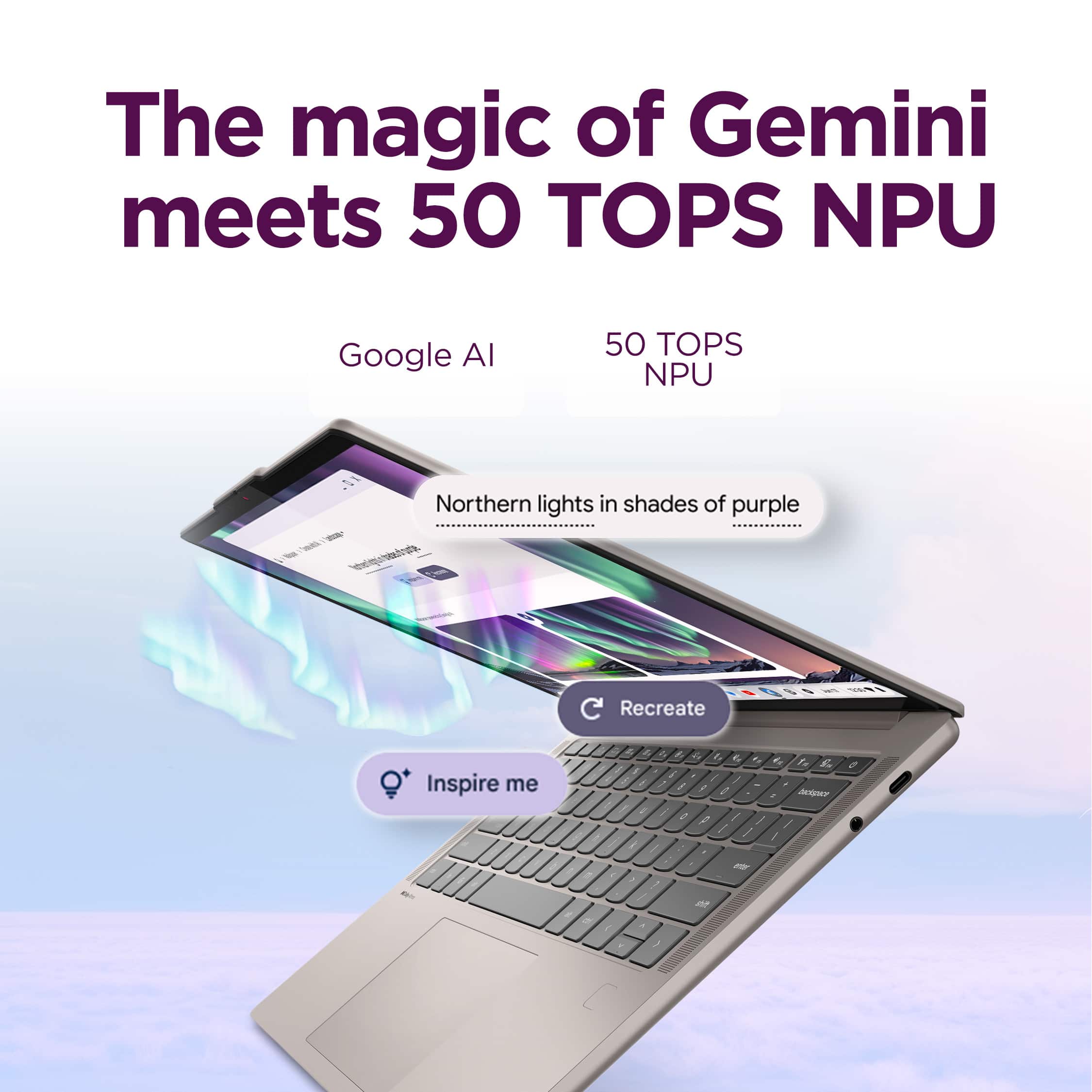 The magic of Gemini meets 50 TOPS NPU, Google AI, 50 TOPS NPU, Northern lights in shades of purple, Recreate, Inspire me