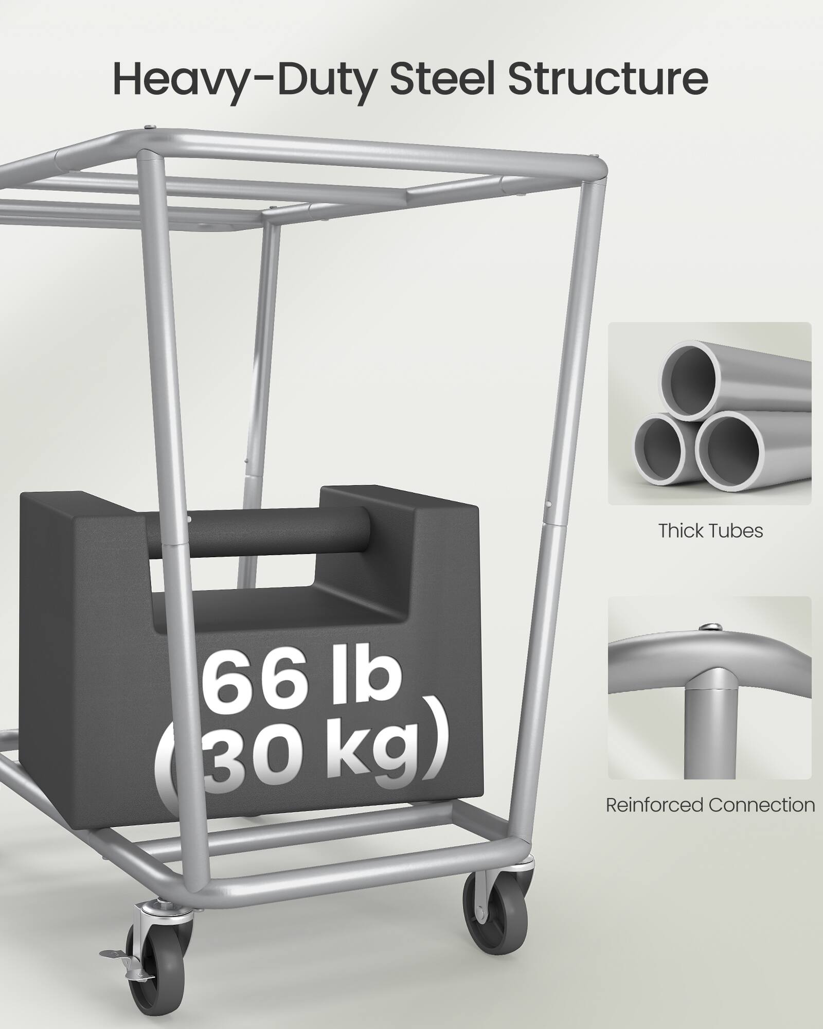 Heavy-Duty Steel Structure  
Thick Tubes  
66 lb (30 kg)  
Reinforced Connection