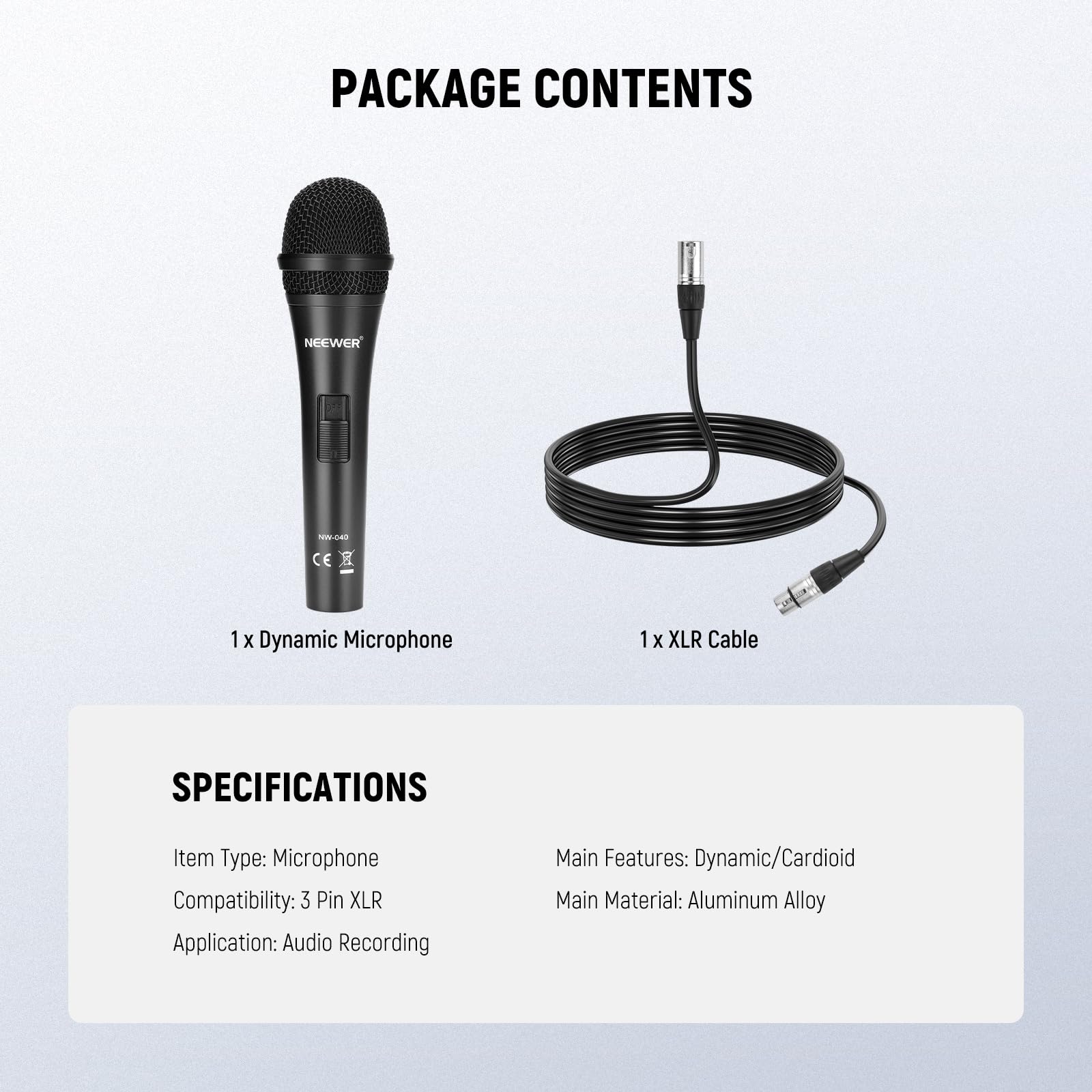PACKAGE CONTENTS

1 X Dynamic Microphone  
1 X XLR Cable  

SPECIFICATIONS  
Item Type: Microphone  
Compatibility: 3 Pin XLR  
Application: Audio Recording  
Main Features: Dynamic/Cardioid  
Main Material: Aluminum Alloy
