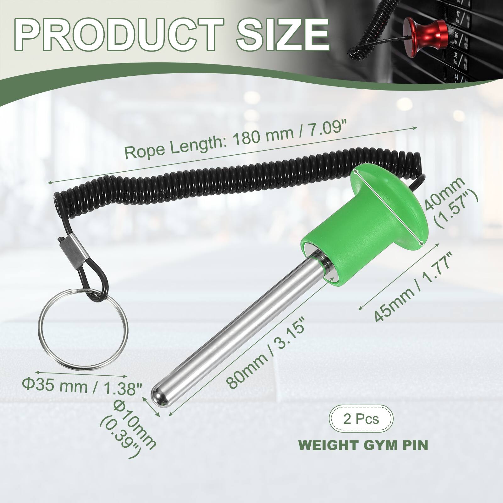 PRODUCT SIZE

- Rope Length: 180 mm / 7.09"
- 40mm / 1.57"
- 45mm / 1.77"
- 35 mm / 1.38"
- 80mm / 3.15"
- 10mm / 0.39"

2 Pcs

WEIGHT GYM PIN