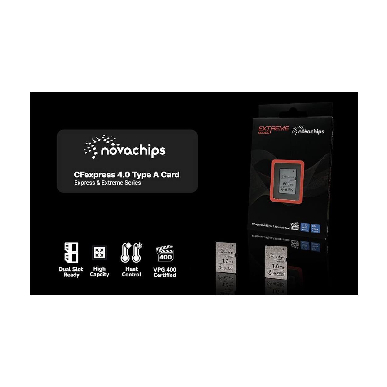 novachips EXTREME SE  
novachips CFexpress 4.0 Type A Card  
Express & Extreme Series  
660 MB/s  
1.6 TB  
Dual Slot Ready  
High Capacity  
Heat Control  
VPG 400 Certified