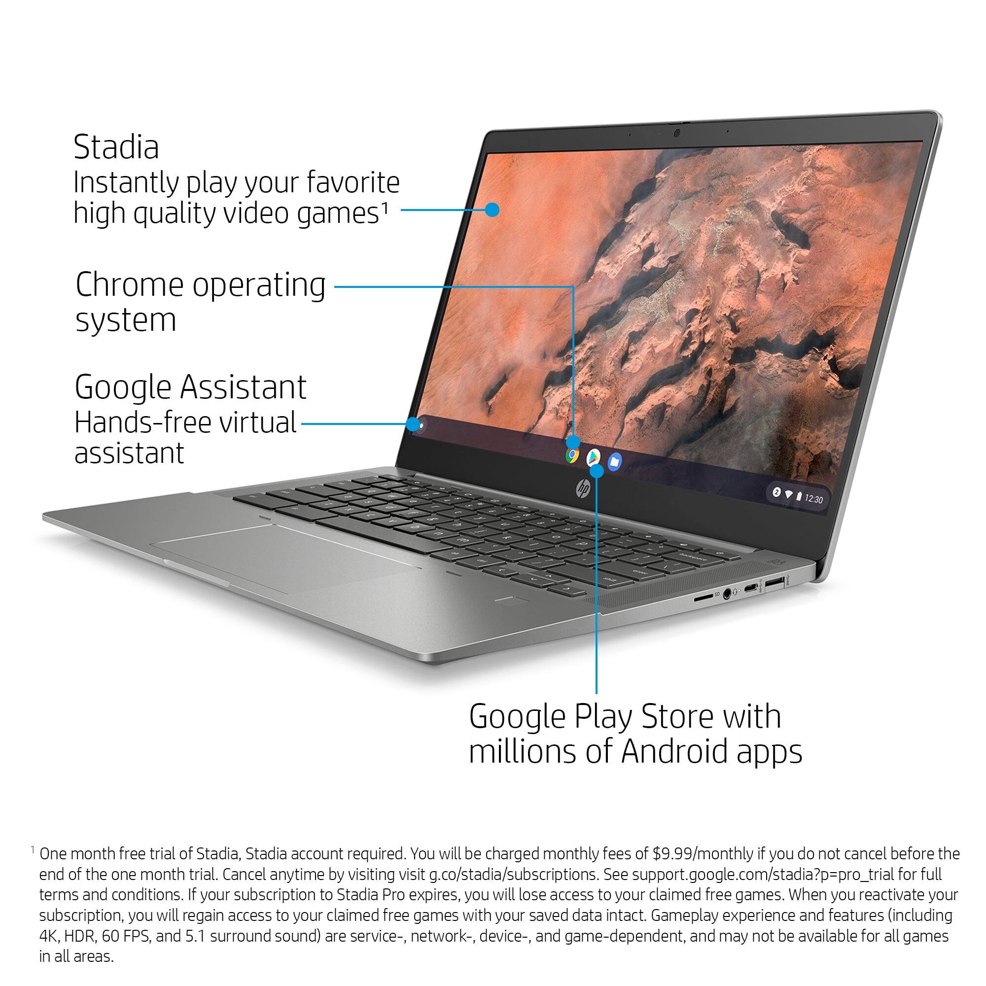Stadia  
Instantly play your favorite high quality video games¹

Chrome operating system

Google Assistant  
Hands-free virtual assistant

Google Play Store with millions of Android apps

¹One month free trial of Stadia, Stadia account required. You will be charged monthly fees of $9.99/monthly if you do not cancel before the end of the one month trial. Cancel anytime by visiting visit g.co/stadia/subscriptions. See support.google.com/stadia?p=pro_trial for full terms and conditions. If your subscription to Stadia Pro expires, you will lose access to your claimed free games. When you reactivate your subscription, you will regain access to your claimed free games with your saved data intact. Gameplay experience and features (including 4K, HDR, 60 FPS, and 5.1 surround sound) are service-, network-, device-, and game-dependent, and may not be available for all games in all areas.