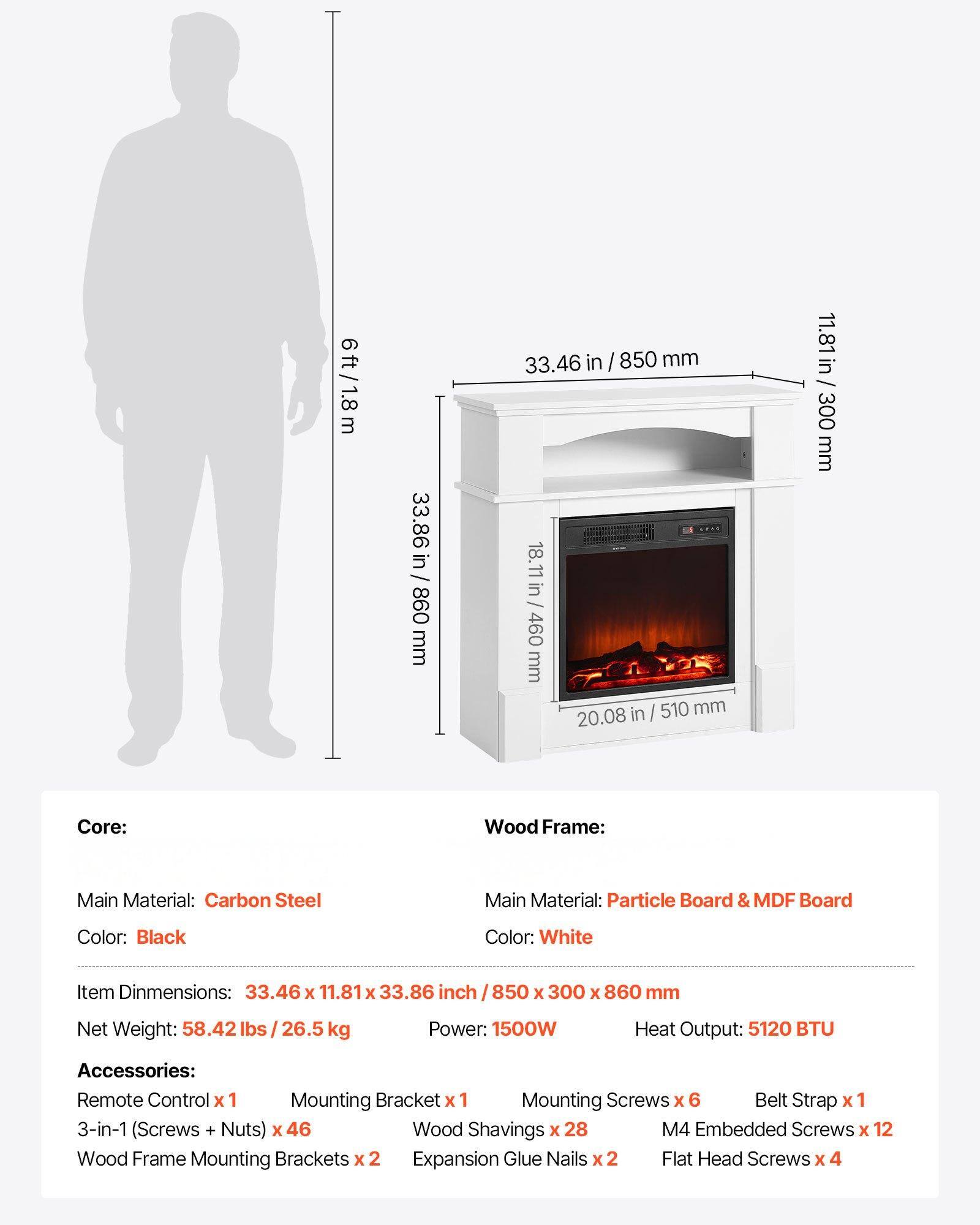 Core:
- Main Material: Carbon Steel
- Color: Black
- Item Dimensions: 33.46 x 11.81 x 33.86 inch / 850 x 300 x 860 mm
- Net Weight: 58.42 lbs / 26.5 kg
- Power: 1500W
- Heat Output: 5120 BTU

Wood Frame:
- Main Material: Particle Board & MDF Board
- Color: White

Accessories:
- Remote Control x 1
- Mounting Bracket x 1
- Mounting Screws x 6
- Belt Strap x 1
- 3-in-1 (Screws + Nuts) x 46
- Wood Shavings x 28
- M4 Embedded Screws x 12
- Wood Frame Mounting Brackets x 2
- Expansion Glue Nails x 2
- Flat Head Screws x 4