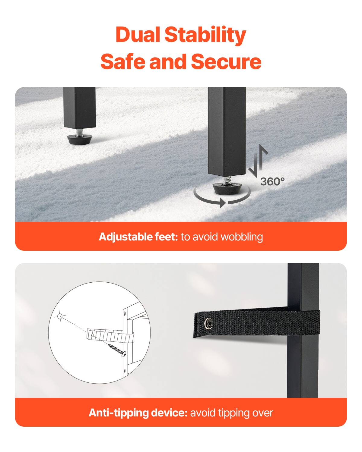 Dual Stability  
Safe and Secure  

Adjustable feet: to avoid wobbling  

Anti-tipping device: avoid tipping over