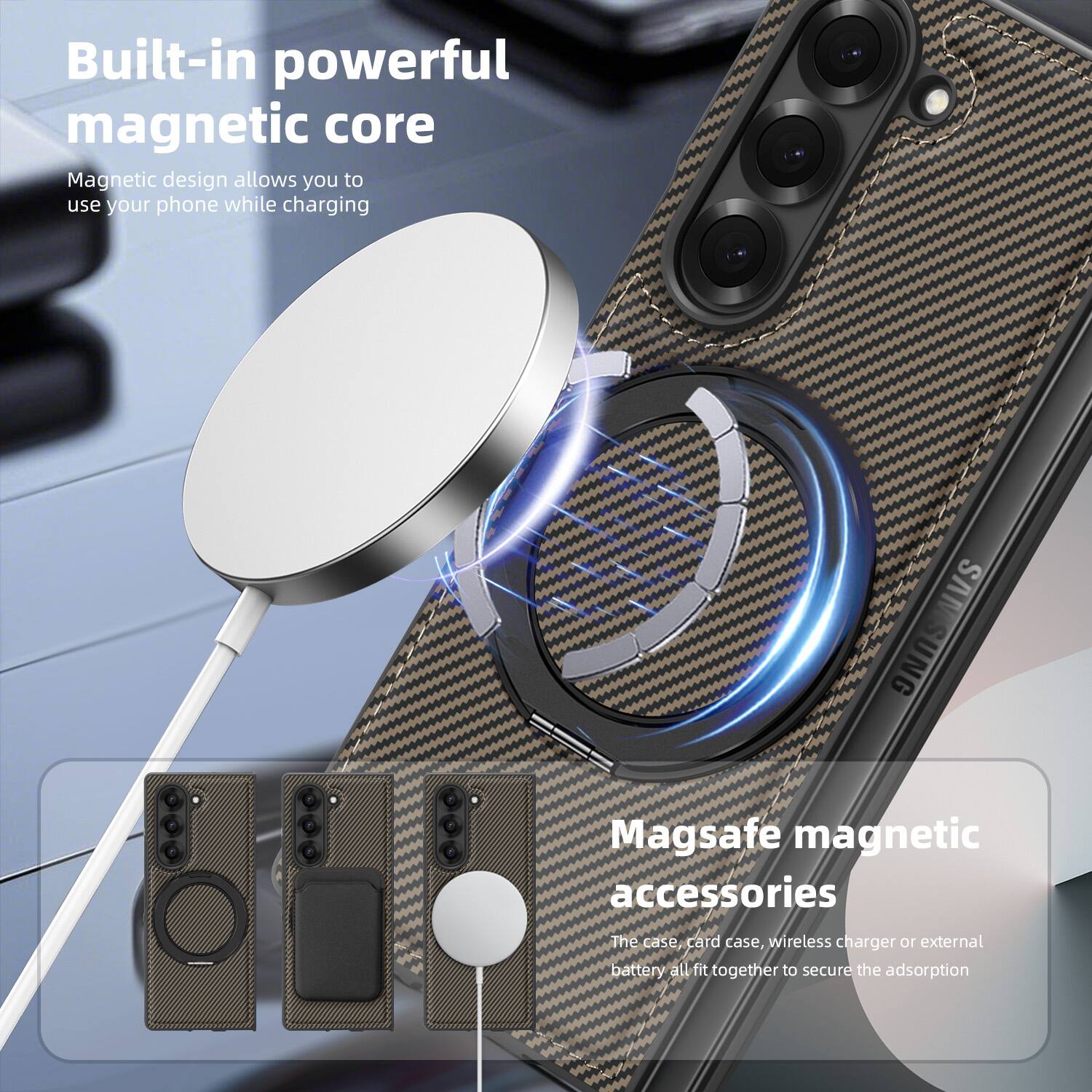 Built-in powerful magnetic core  
Magnetic design allows you to use your phone while charging  

Magsafe magnetic accessories  
The case, card case, wireless charger or external battery all fit together to secure the adsorption