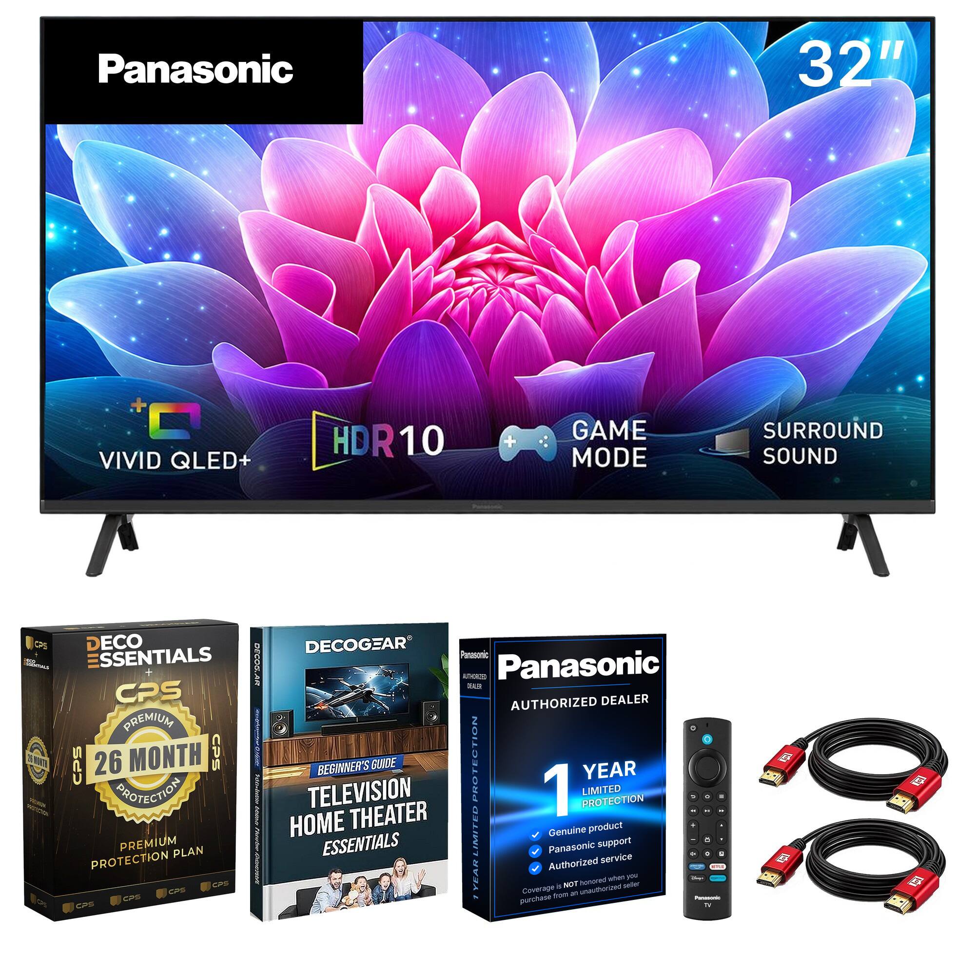 Panasonic  
32"  
VIVID QLED+  
HDR10  
GAME MODE  
SURROUND SOUND  

DECO ESSENTIALS  
CPS PREMIUM  
26 MONTH CPS PROTECTION  
PREMIUM PLAN  

DECOGEAR  
Panasonic  
AUTHOR(S)  
Panasonic TEALER  
AUTHORIZED DEALER  

HOME TELEVISION  
BEGINNER'S GUIDE  
THEATER ESSENTIALS  

1 YEAR LIMITED PROTECTION  
Genuine product  
Panasonic support  
Authorized service  
Coverage is NOT honored when purchased from an unauthorized seller.