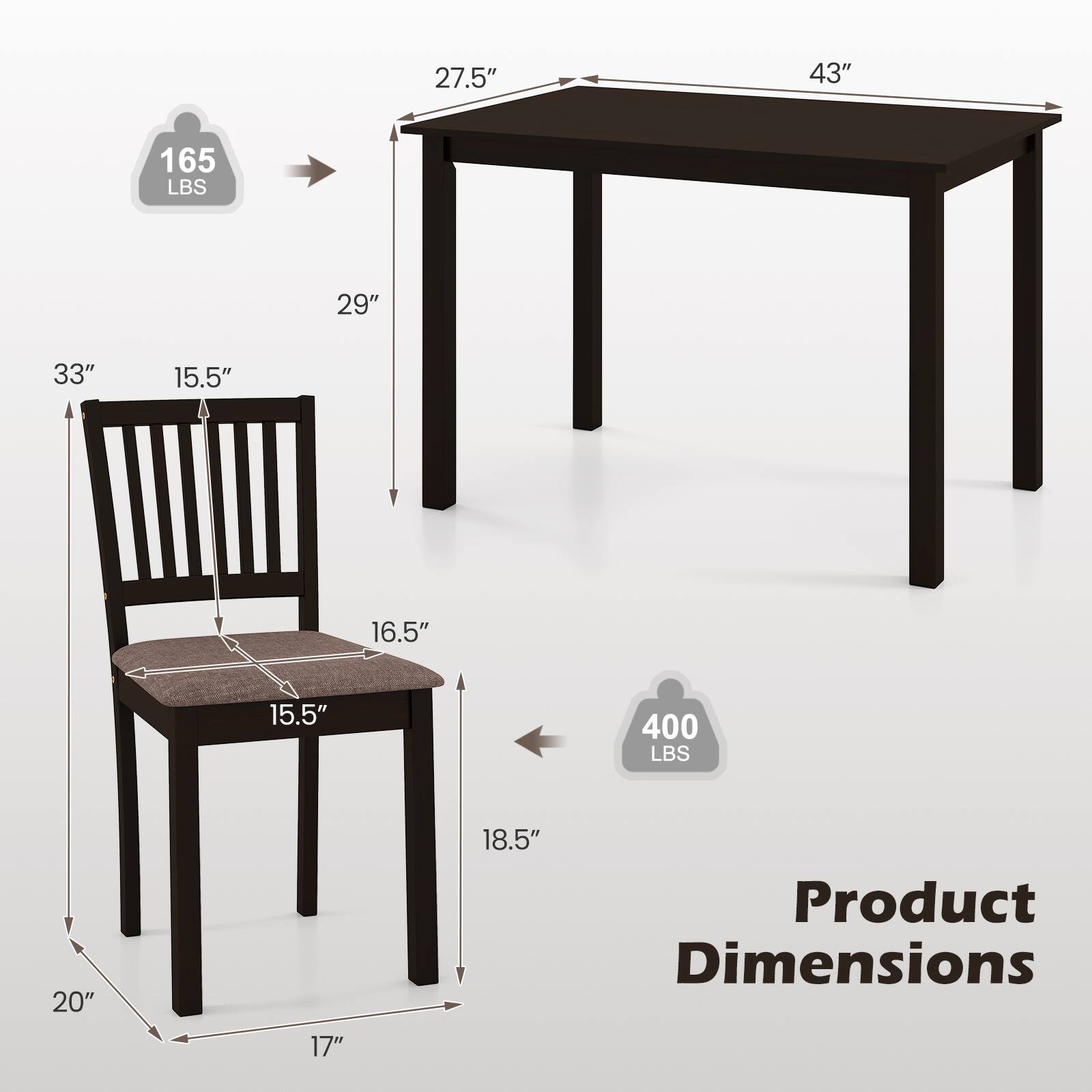 27.5" 43" 165 LBS  
29" 33" 15.5" 16.5" 15.5" 400 LBS  
20" 18.5"  
Product Dimensions 17"