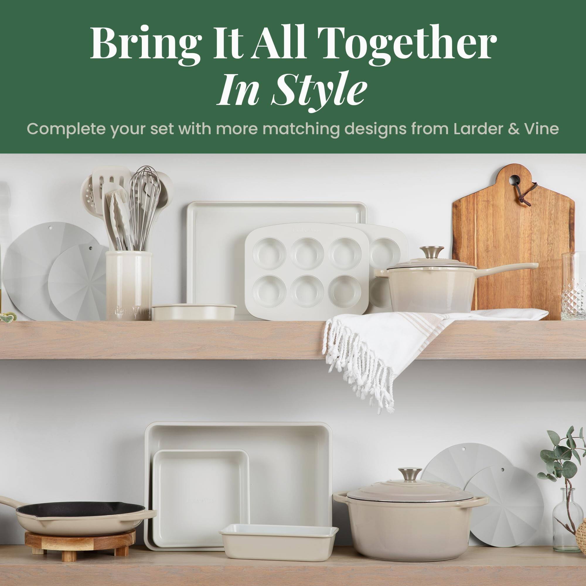Bring It All Together In Style  
Complete your set with more matching designs from Larder & Vine