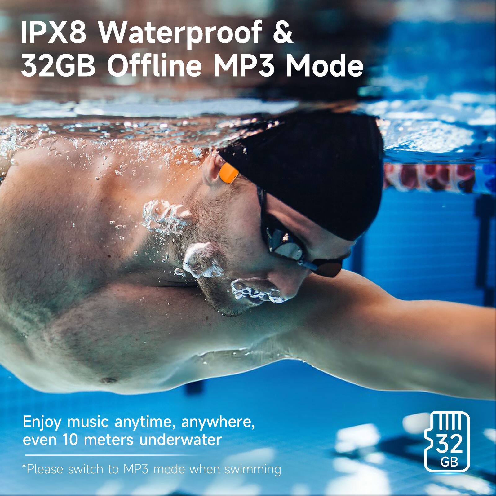 IPX8 Waterproof & 32GB Offline MP3 Mode

Enjoy music anytime, anywhere, even 10 meters underwater

*Please switch to MP3 mode when swimming