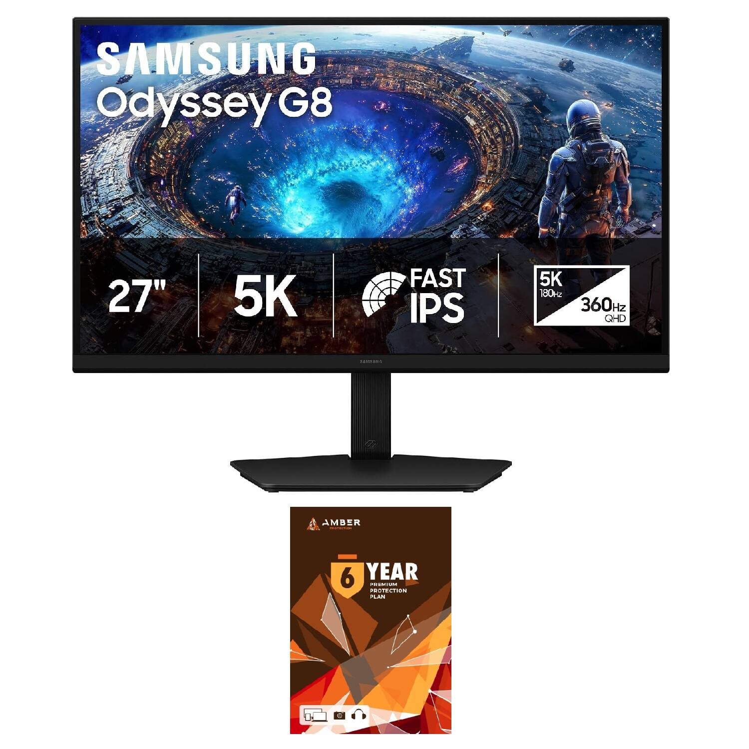 SAMSUNG Odyssey G8  
27"  
5K  
FAST IPS  
5K 180Hz 360Hz QHD  
AMBER PROTECTION  
6 YEAR PREMIUM PROTECTION PLAN