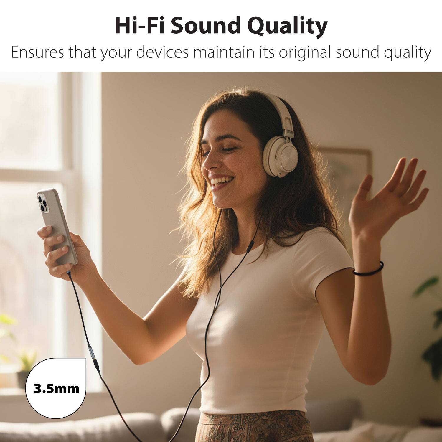 Hi-Fi Sound Quality  
Ensures that your devices maintain its original sound quality  

3.5mm