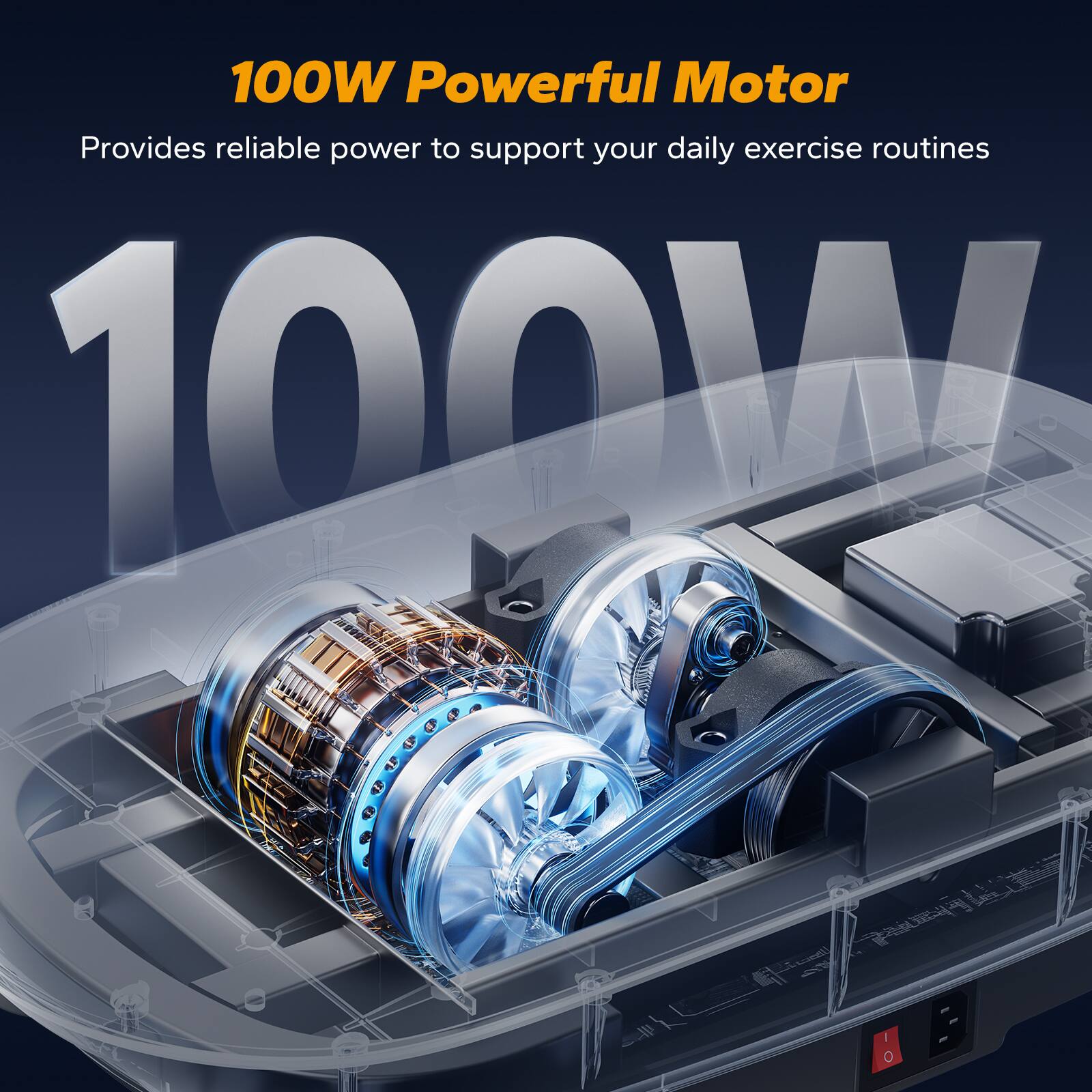 100W Powerful Motor  
Provides reliable power to support your daily exercise routines