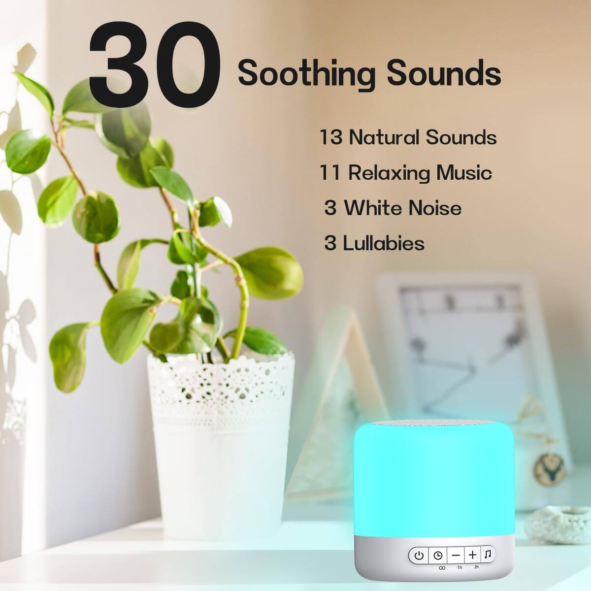 30 Soothing Sounds

13 Natural Sounds  
11 Relaxing Music  
3 White Noise  
3 Lullabies