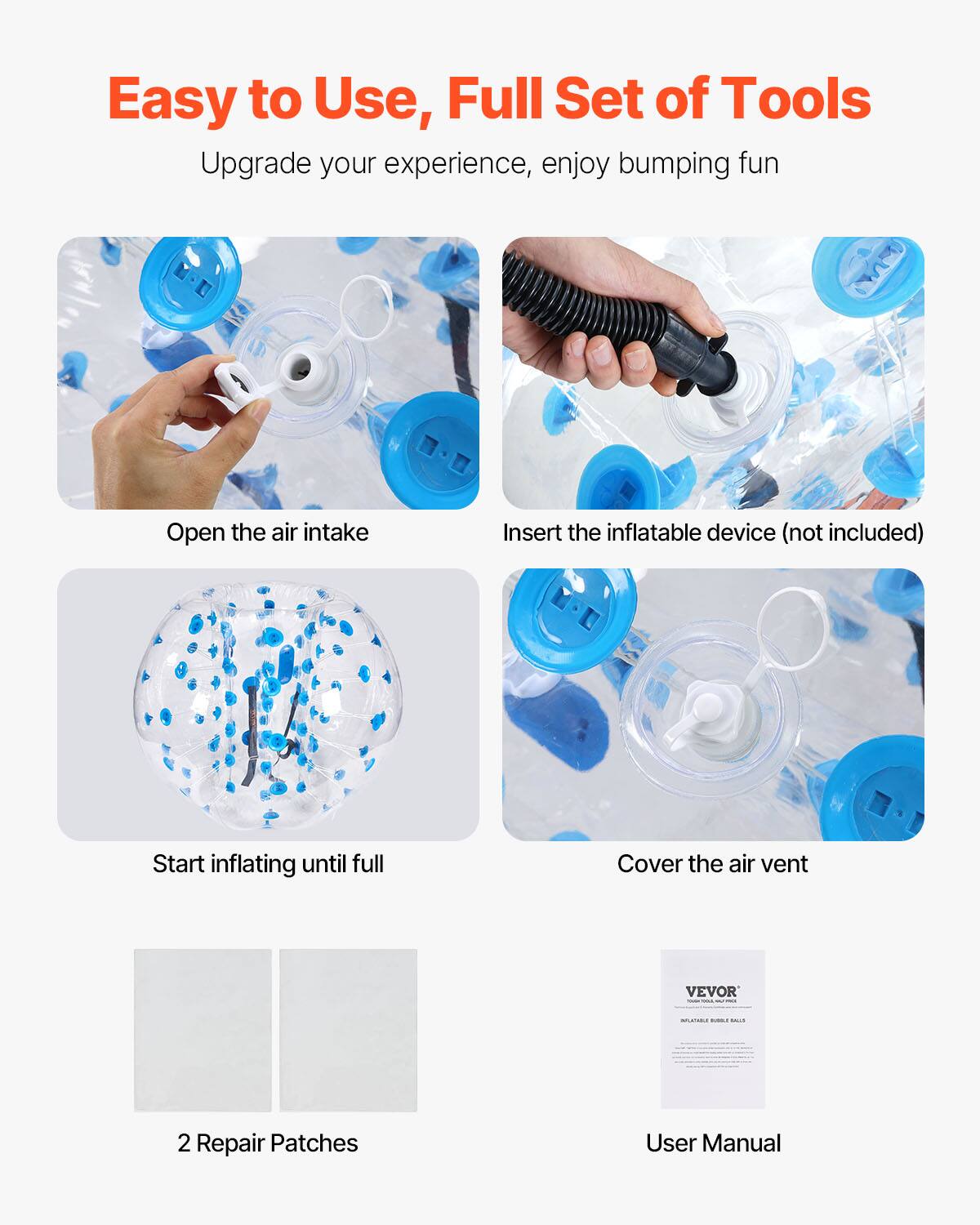 Easy to Use, Full Set of Tools  
Upgrade your experience, enjoy bumping fun  

1. Open the air intake  
2. Insert the inflatable device (not included)  
3. Start inflating until full  
4. Cover the air vent  

VEVOR - 2 Repair Patches  
User Manual