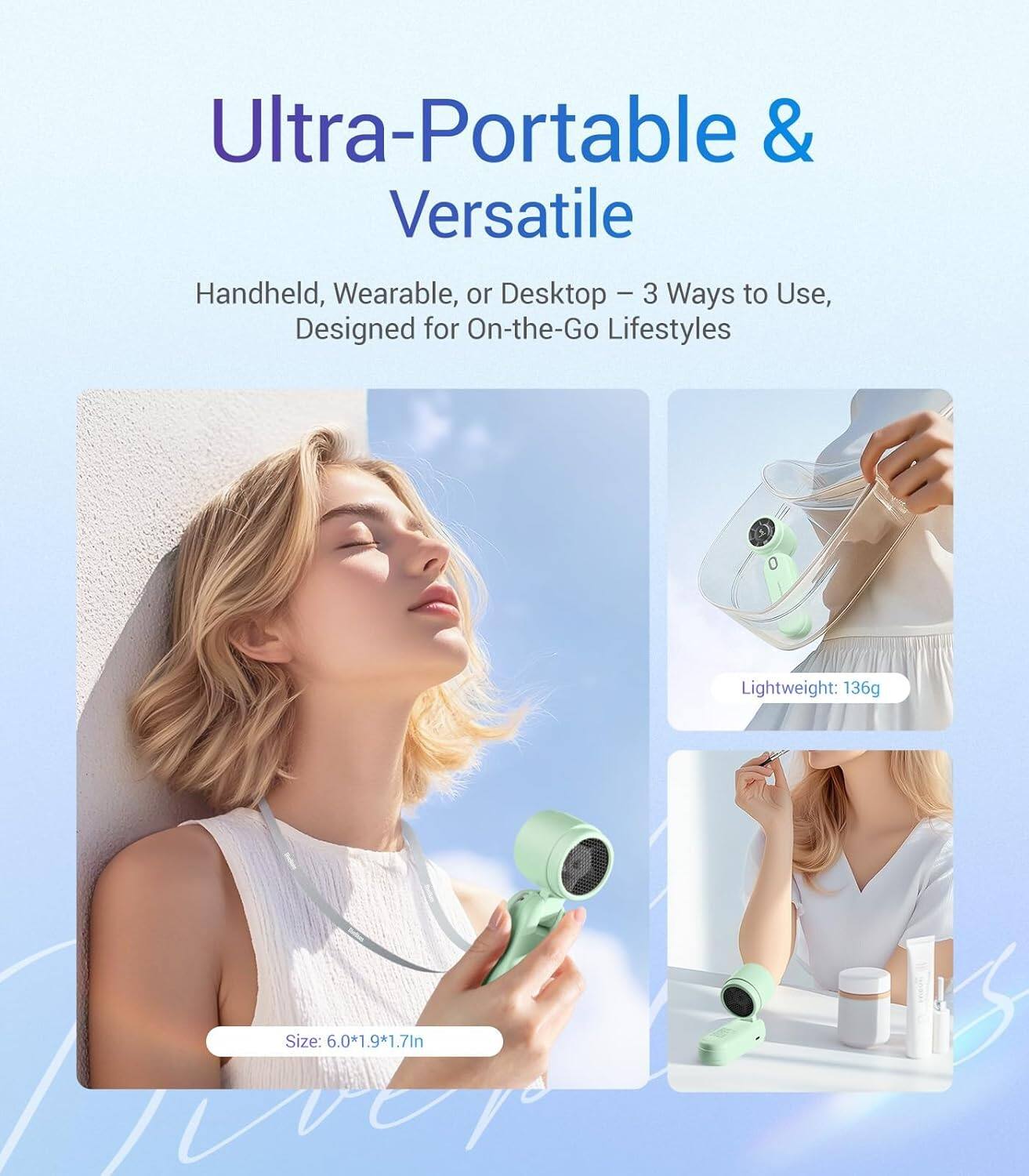 Ultra-Portable & Versatile  
Handheld, Wearable, or Desktop - 3 Ways to Use, Designed for On-the-Go Lifestyles  
Lightweight: 136g  
Size: 6.0*1.9*1.71in