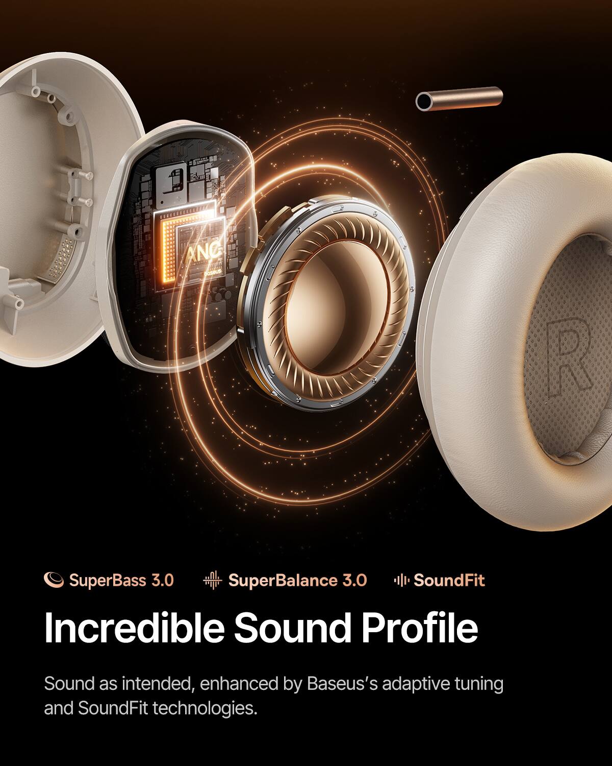 I ANC poseuE 2 + I R SuperBass 3.0 SuperBalance 3.0 SoundFit Incredible Sound Profile Sound as intended, enhanced by Baseus's adaptive tuning and SoundFit technologies.