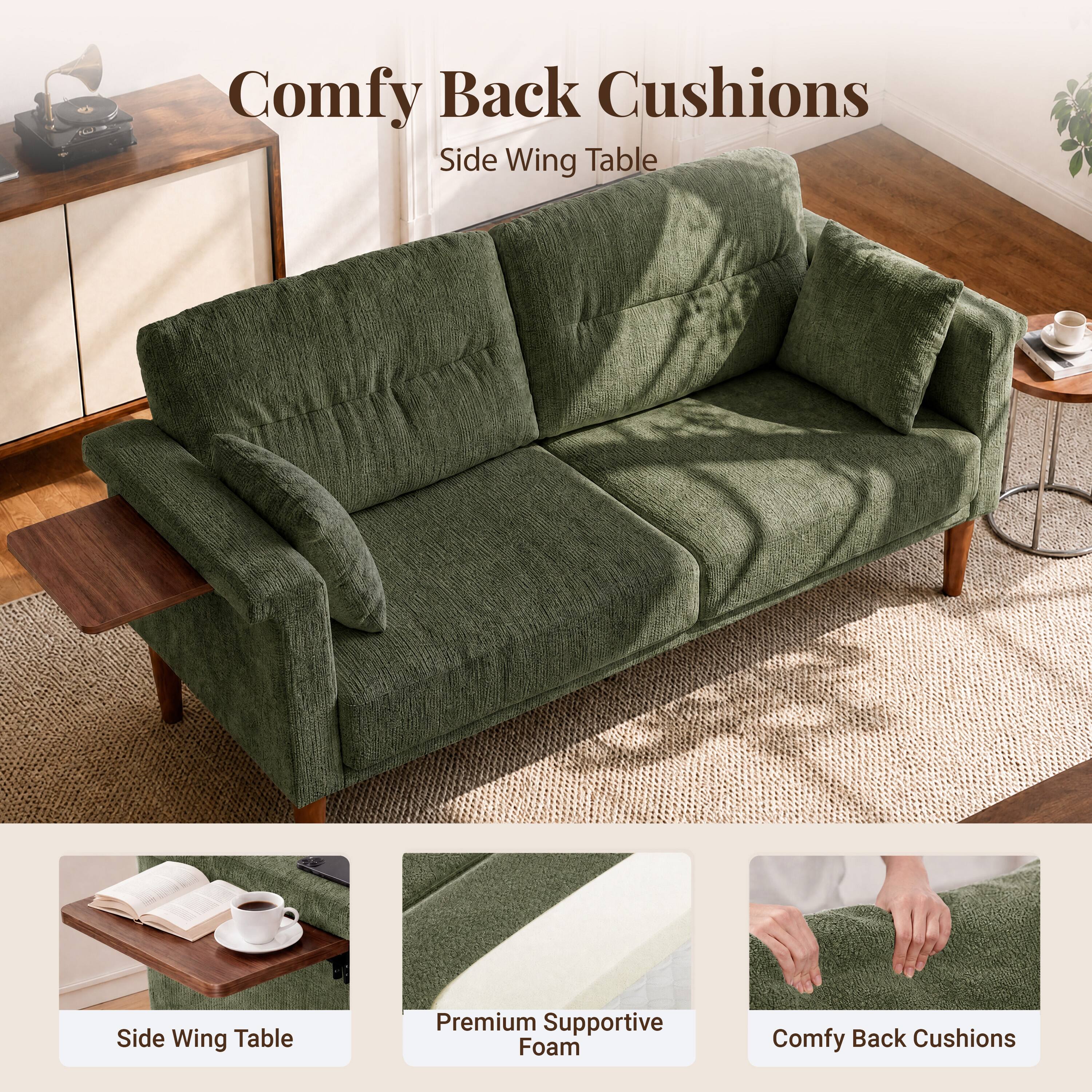 Comfy Back Cushions  
Side Wing Table  

Premium Supportive Foam  
Comfy Back Cushions