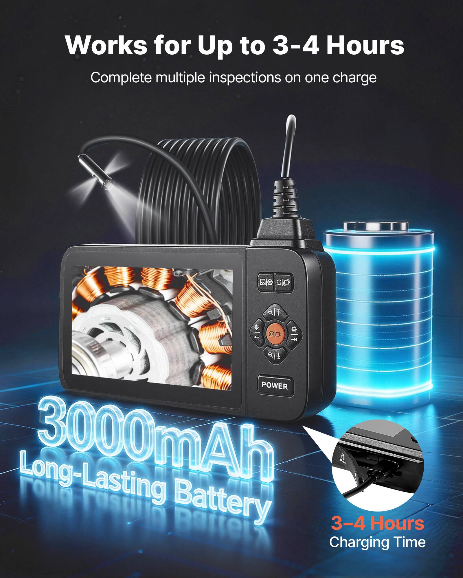 Works for Up to 3-4 Hours  
Complete multiple inspections on one charge  

3000mAh Long-Lasting Battery  

3-4 Hours Charging Time