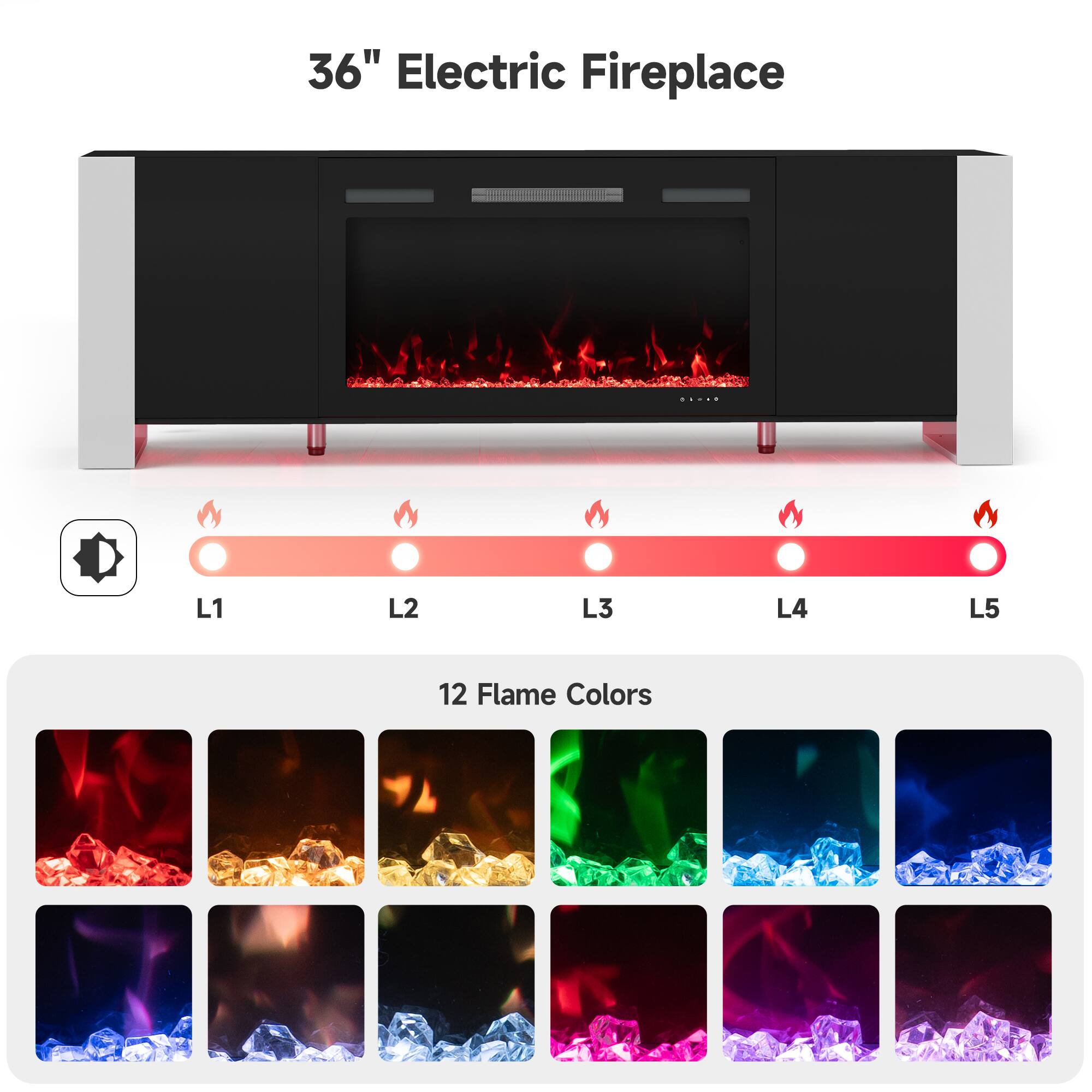 36" Electric Fireplace

L1 L2 L3 L4 L5

12 Flame Colors