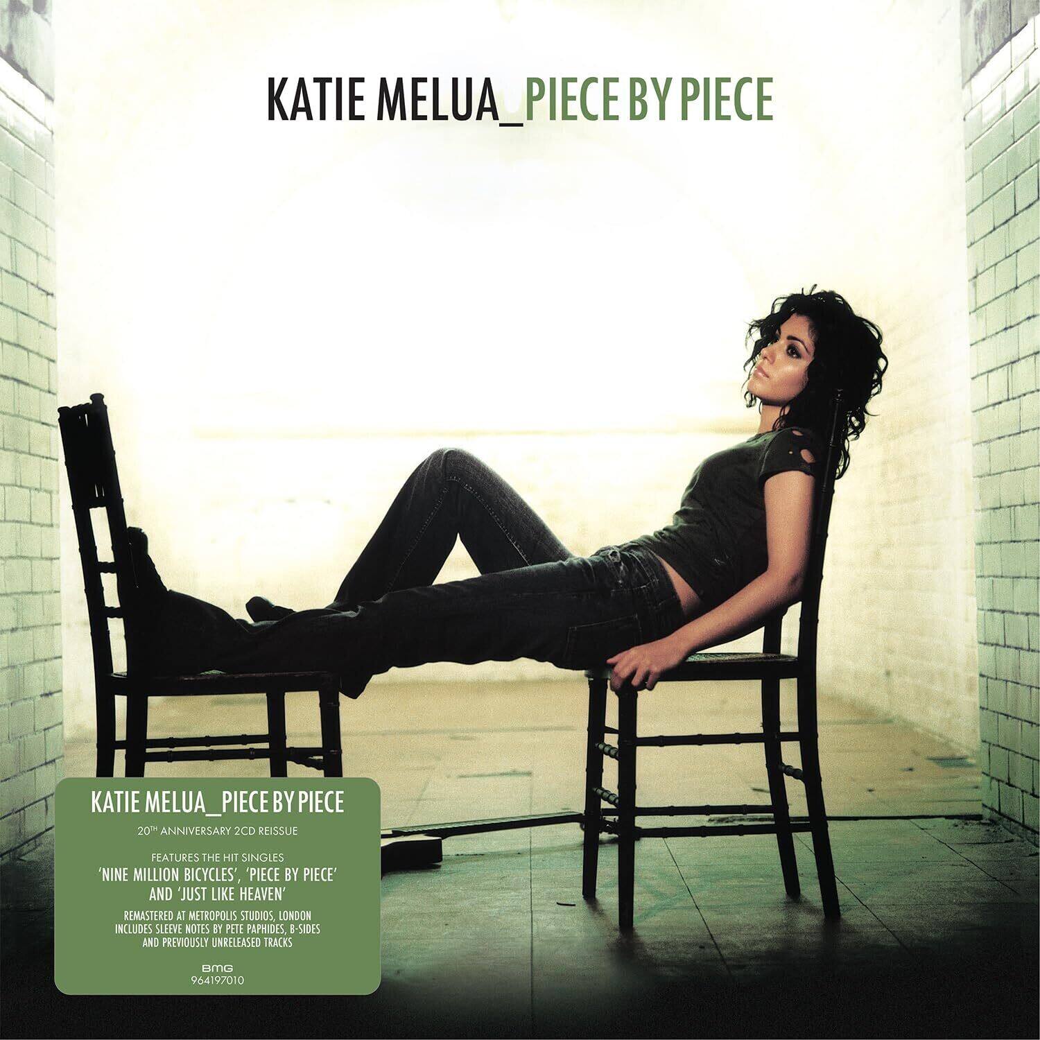 KATIE MELUA - PIECE BY PIECE

20th ANNIVERSARY 2CD REISSUE

FEATURES THE HIT SINGLES 'NINE MILLION BICYCLES', 'PIECE BY PIECE' AND 'JUST LIKE HEAVEN' REMASTERED AT METROPOLIS STUDIOS, LONDON

INCLUDES SLEEVE NOTES BY PETE PAPHIDES, B-SIDES AND PREVIOUSLY UNRELEASED TRACKS

BMG

964197010