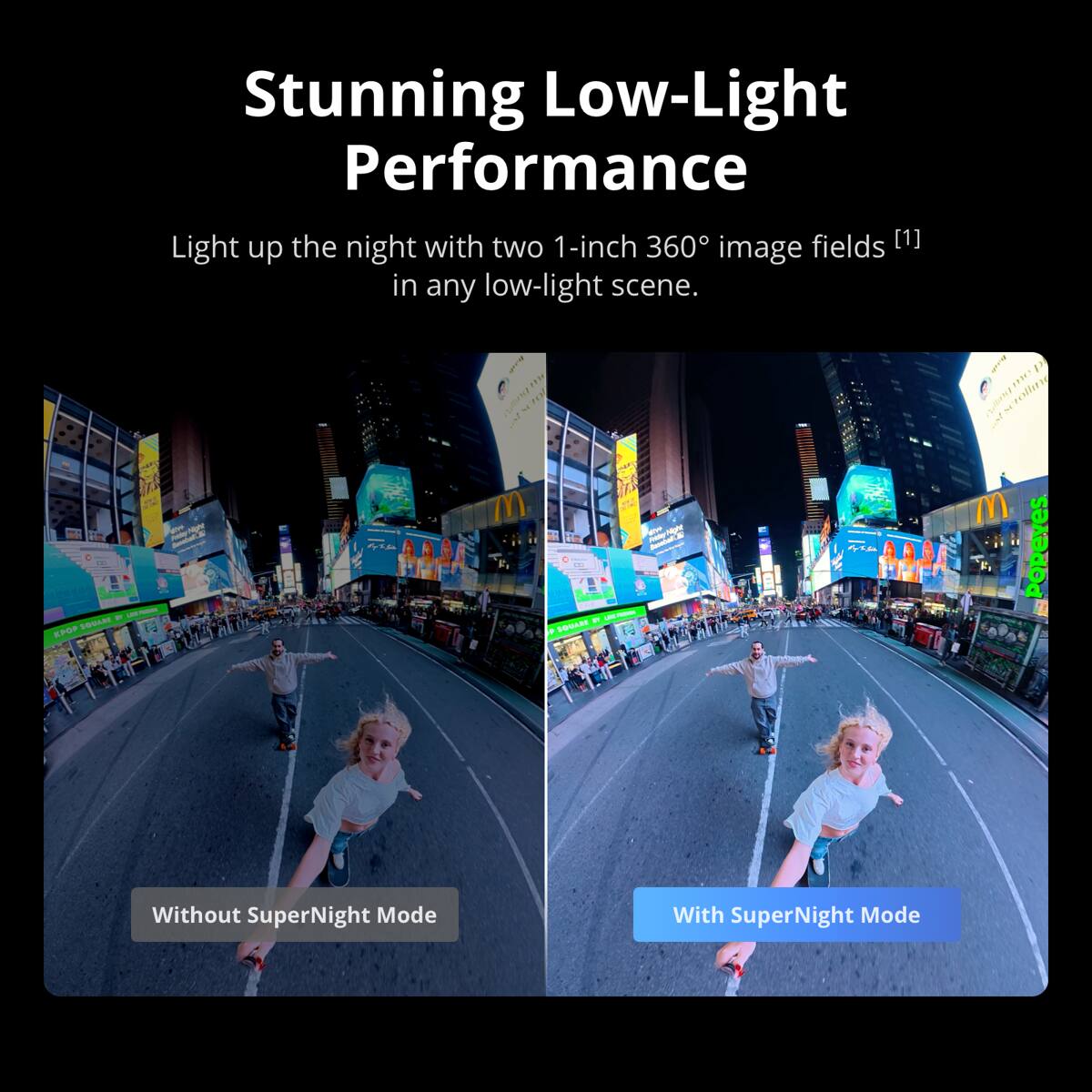 Stunning Low-Light Performance

Light up the night with two 1-inch 360° image fields [1] in any low-light scene.

Without SuperNight Mode

With SuperNight Mode