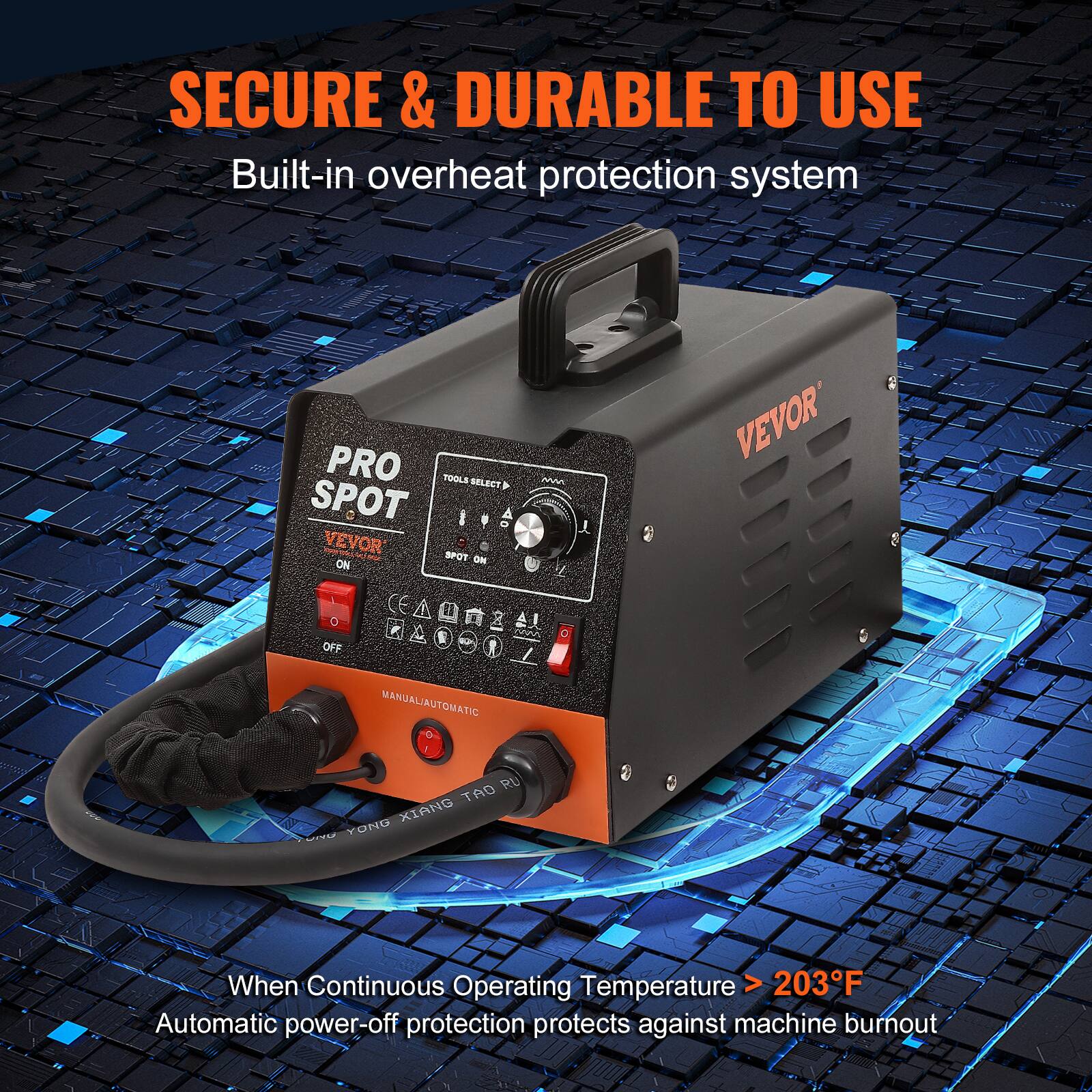 SECURE & DURABLE TO USE  
Built-in overheat protection system  

PRO SPOT  
VEVOR  

When Continuous Operating Temperature > 203°F  
Automatic power-off protection protects against machine burnout