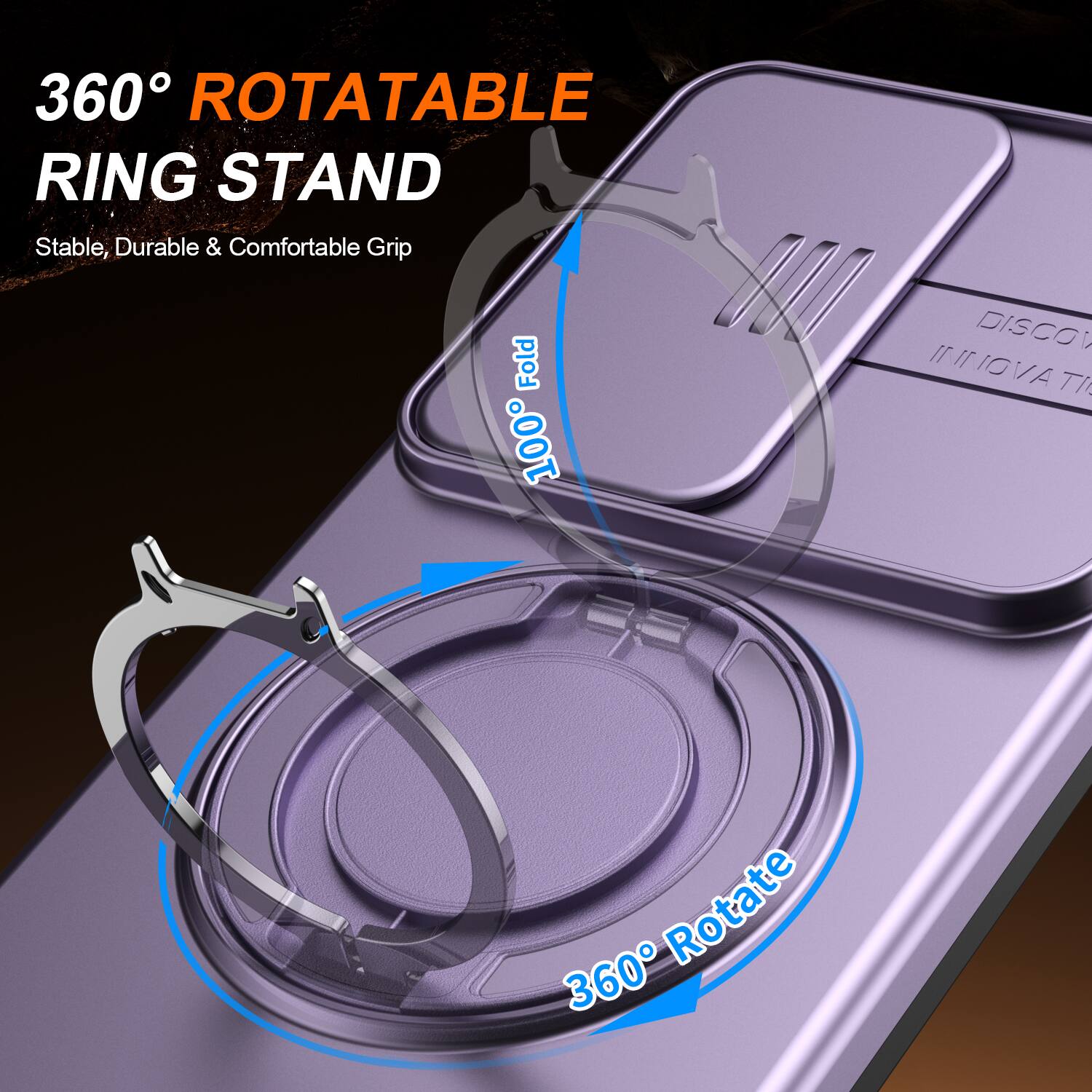 360° ROTATABLE RING STAND  
Stable, Durable & Comfortable Grip  
100° Fold  
360° Rotate