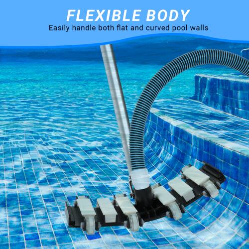 FLEXIBLE BODY  
Easily handle both flat and curved pool walls