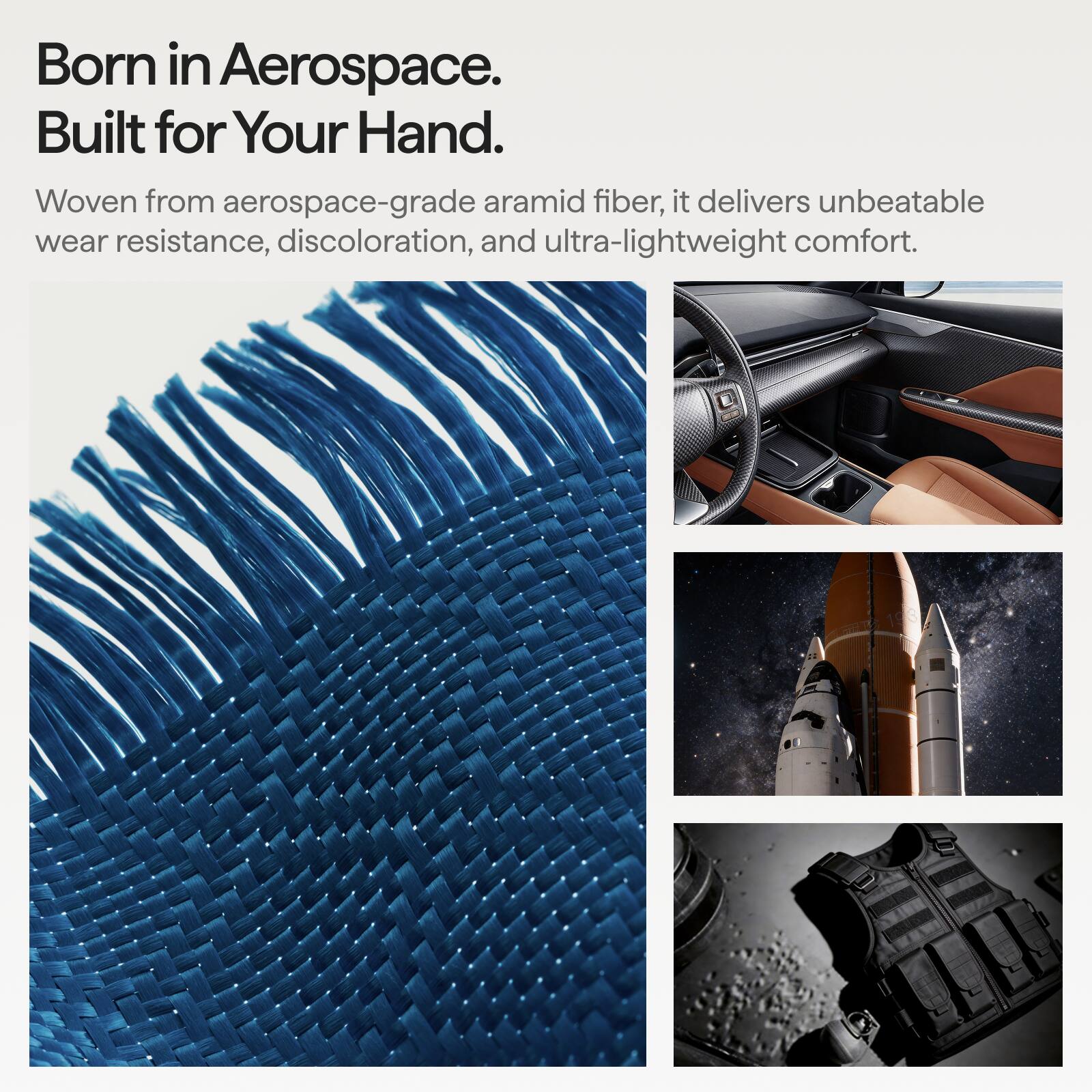 Born in Aerospace.  
Built for Your Hand.  

Woven from aerospace-grade aramid fiber, it delivers unbeatable wear resistance, discoloration, and ultra-lightweight comfort.