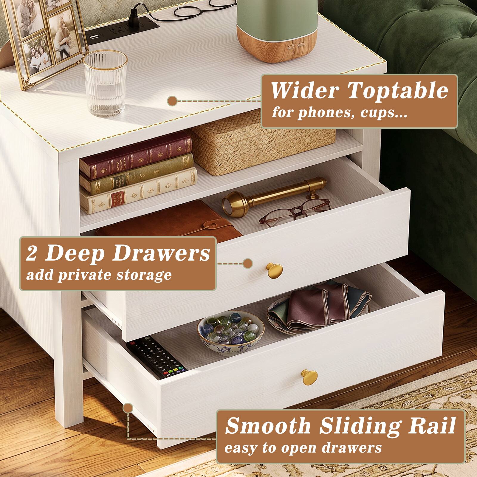 Wider Toptable for phones, cups...  
2 Deep Drawers add private storage  
Smooth Sliding Rail easy to open drawers