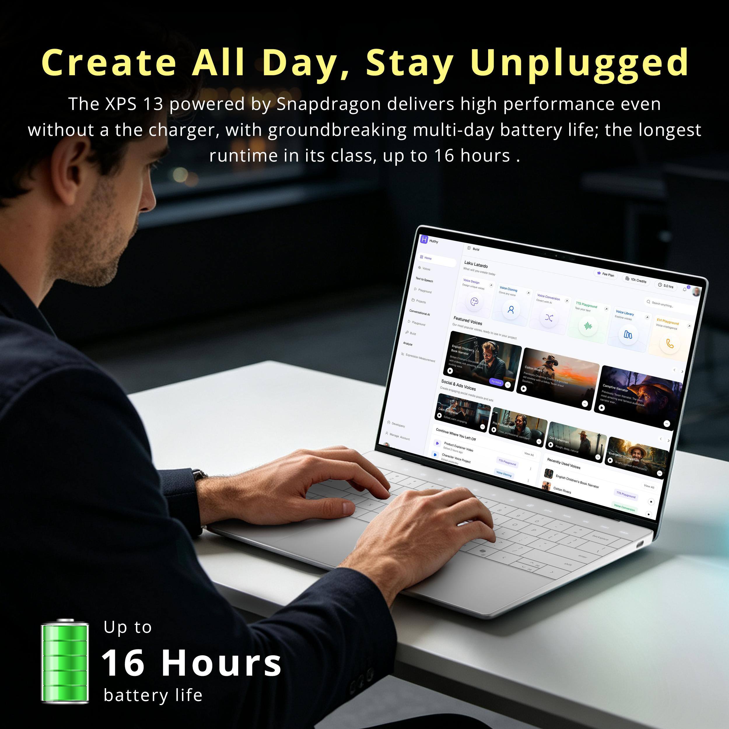 Create All Day, Stay Unplugged  
The XPS 13 powered by Snapdragon delivers high performance even without a charger, with groundbreaking multi-day battery life; the longest runtime in its class, up to 16 hours.

Up to 16 Hours battery life