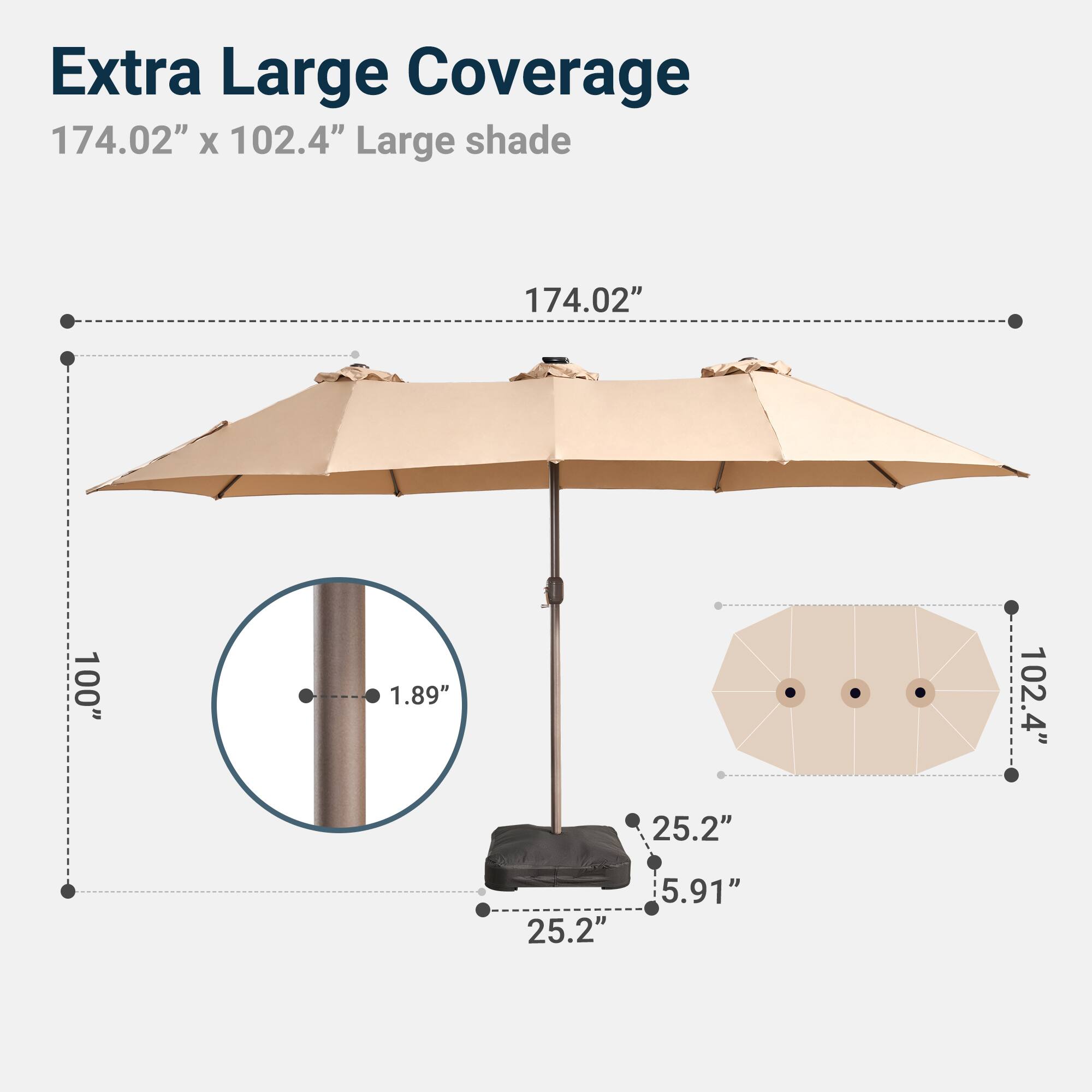 Extra Large Coverage  
174.02" x 102.4"  
Large shade  
174.02"  
100"  
1.89"  
102.4"  
25.2"  
25.2"  
5.91"