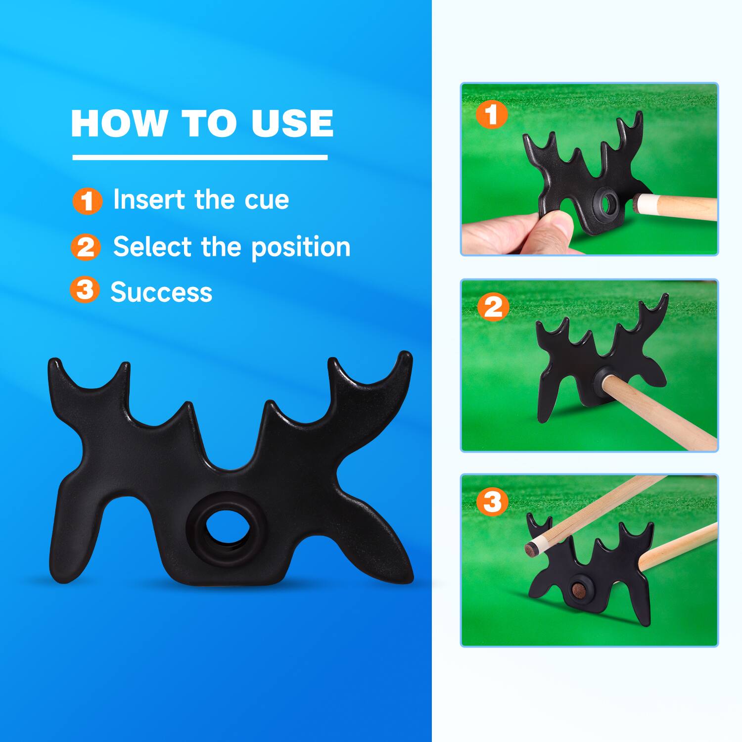 HOW TO USE
1. Insert the cue
2. Select the position
3. Success