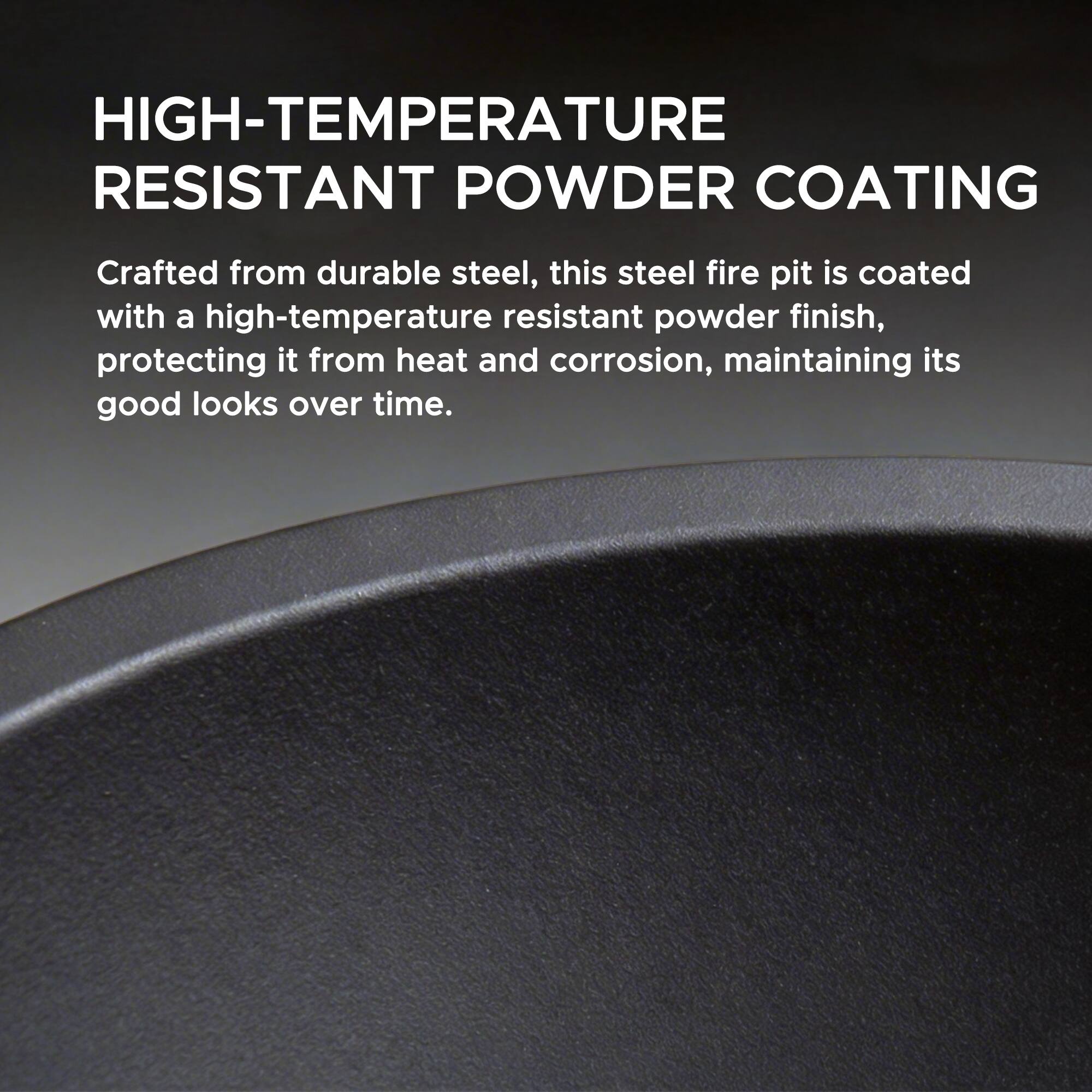 HIGH-TEMPERATURE RESISTANT POWDER COATING

Crafted from durable steel, this steel fire pit is coated with a high-temperature resistant powder finish, protecting it from heat and corrosion, maintaining its good looks over time.
