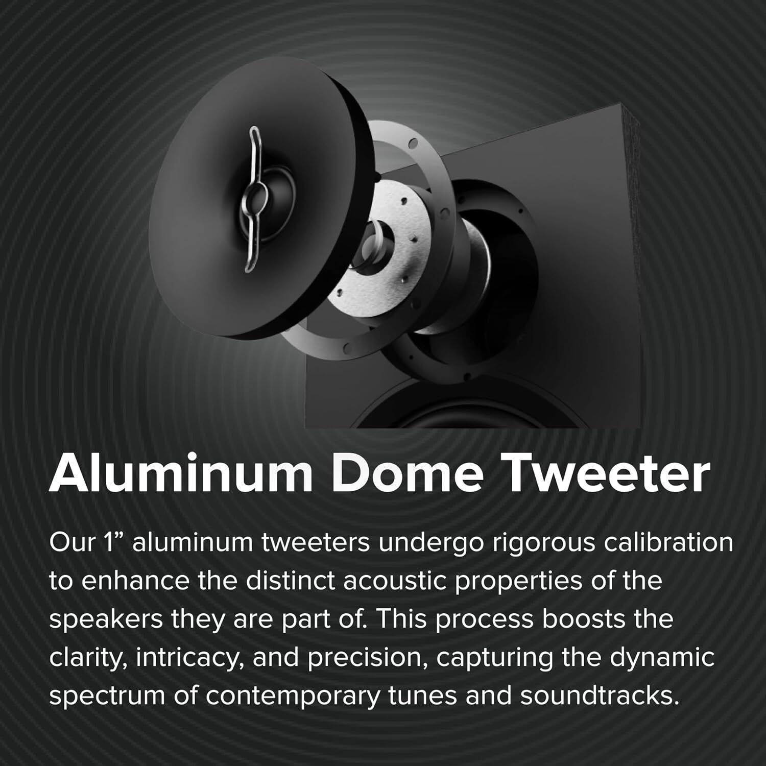 Aluminum Dome Tweeter

Our 1" aluminum tweeters undergo rigorous calibration to enhance the distinct acoustic properties of the speakers they are part of. This process boosts the clarity, intricacy, and precision, capturing the dynamic spectrum of contemporary tunes and soundtracks.