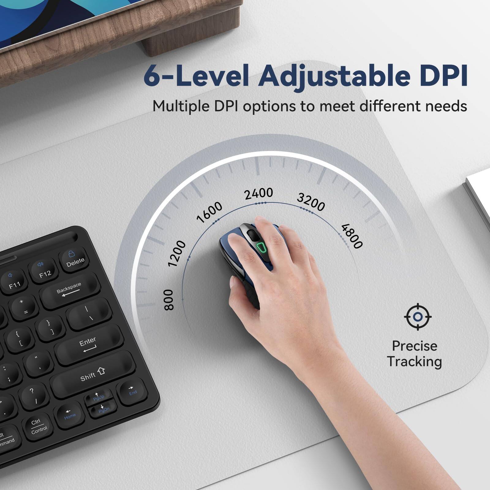 6-Level Adjustable DPI  
Multiple DPI options to meet different needs  

Precise Tracking  

DPI Options:  
800, 1200, 1600, 2400, 3200, 4800
