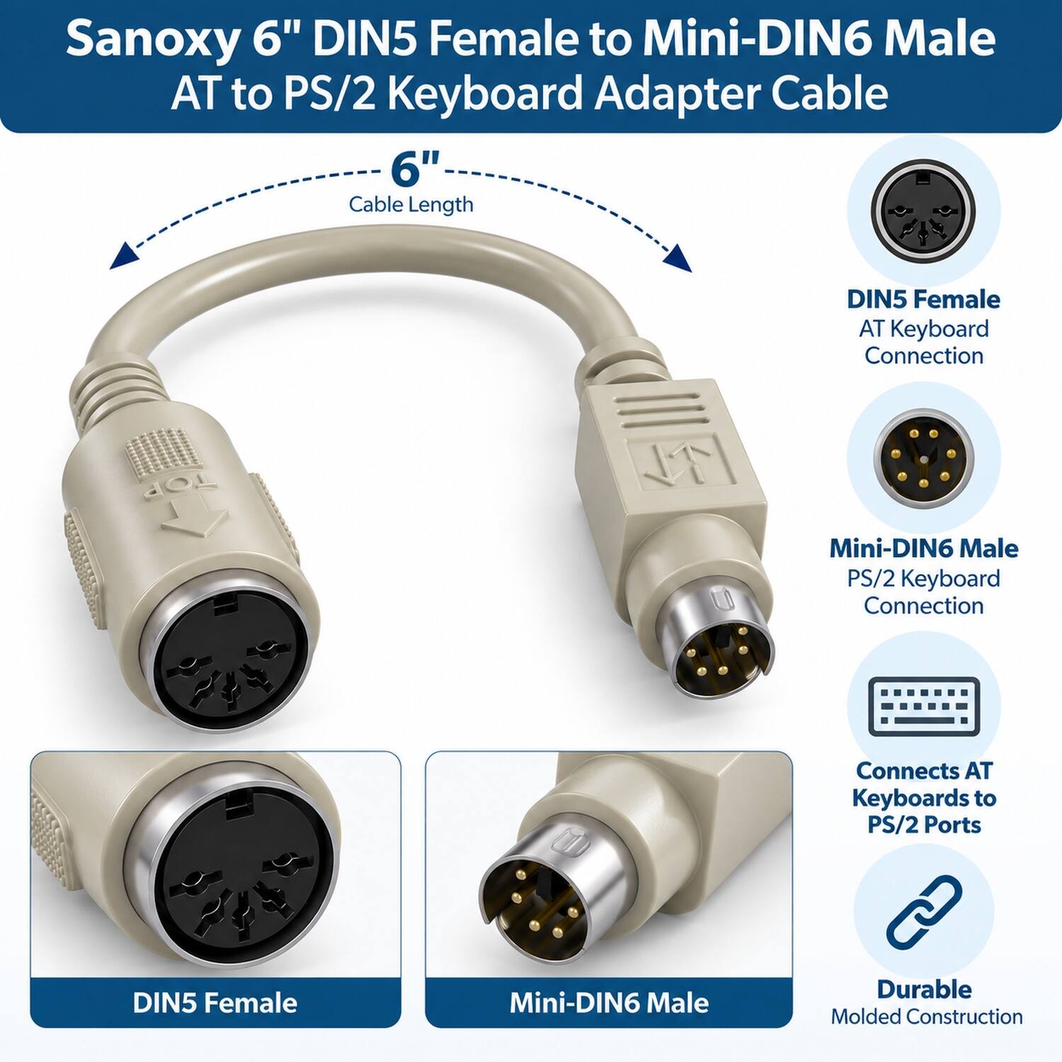 Sanoxy 6" DIN5 Female to Mini-DIN6 Male AT to PS/2 Keyboard Adapter Cable

- 6" Cable Length
- DIN5 Female AT Keyboard Connection
- Mini-DIN6 Male PS/2 Keyboard Connection
- Connects AT Keyboards to PS/2 Ports
- DIN5 Female
- Mini-DIN6 Male
- Durable Molded Construction