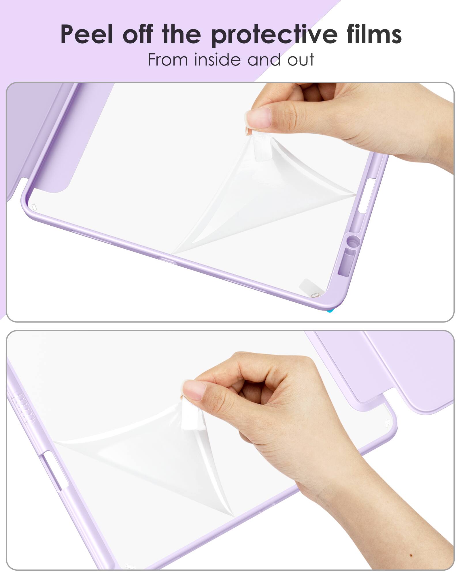 Peel off the protective films  
From inside and out