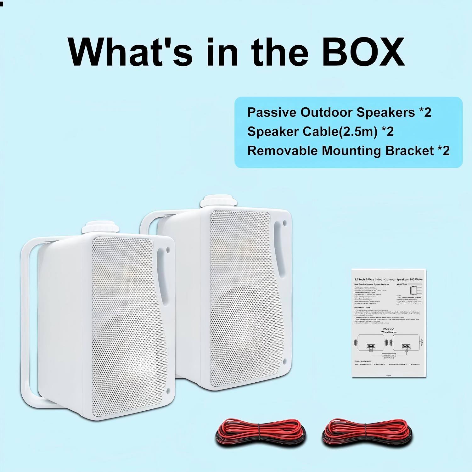 What's in the BOX

- Passive Outdoor Speakers *2
- Speaker Cable(2.5m) *2
- Removable Mounting Bracket *2