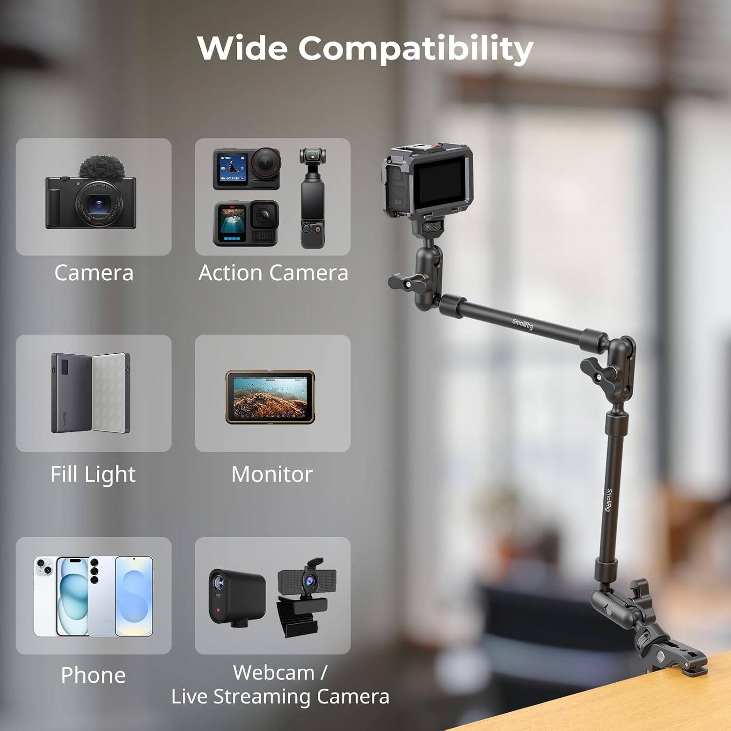 Wide Compatibility

- Camera
- Action Camera
- Fill Light
- Monitor
- Phone
- Webcam / Live Streaming Camera