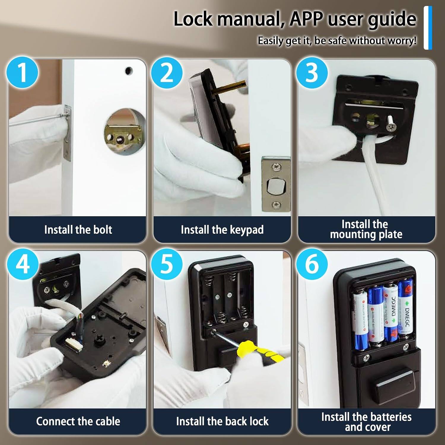 1. Lock manual, APP user guide  
   Easily get it, be safe without worry!  

2. Install the bolt  

3. Install the keypad  

4. Install the mounting plate  

5. Connect the cable  

6. Install the back lock  

7. Install the batteries and cover