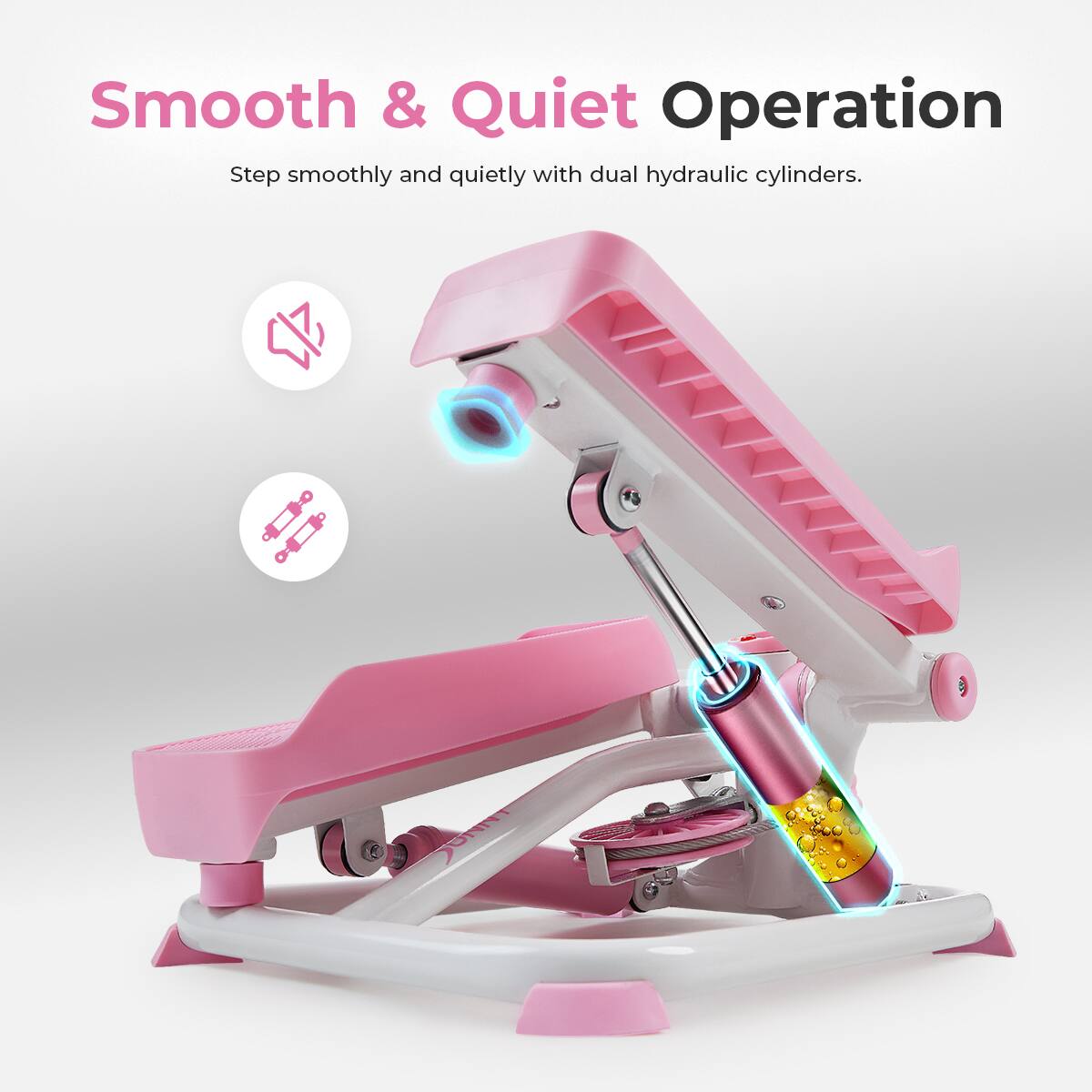 Smooth & Quiet Operation
Step smoothly and quietly with dual hydraulic cylinders.