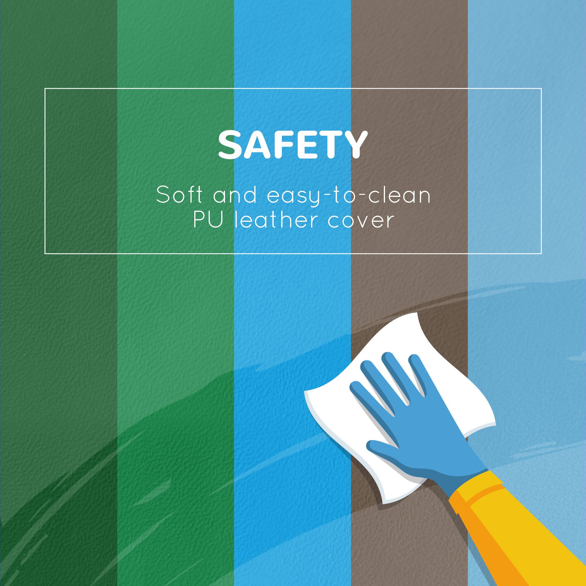 SAFETY  
Soft and easy-to-clean PU leather cover
