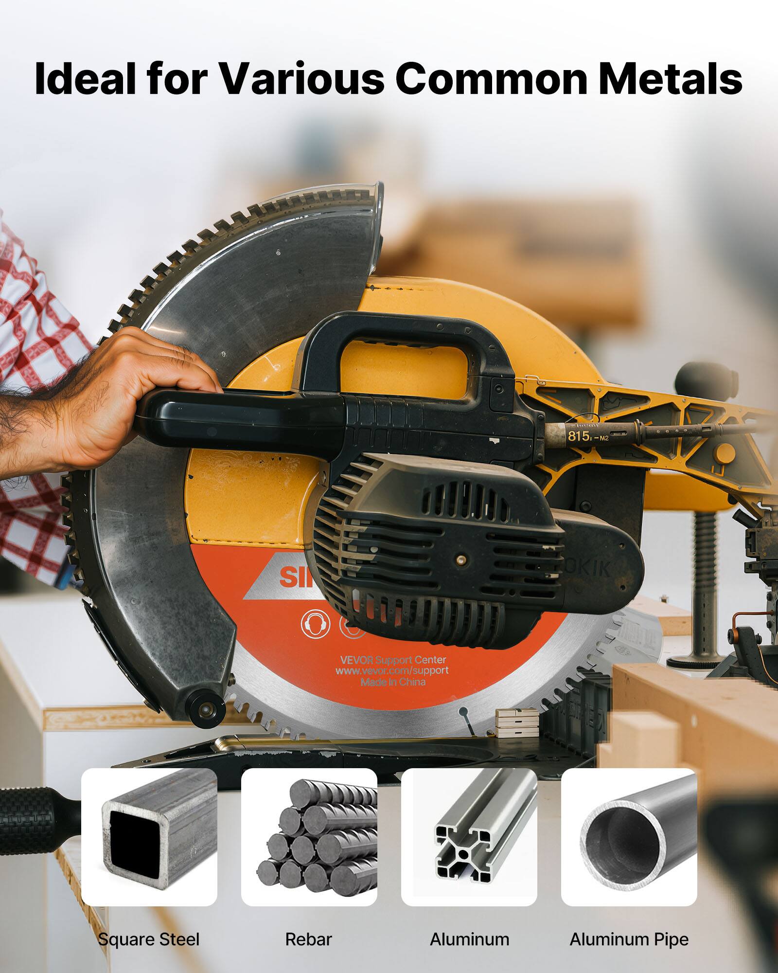 Ideal for Various Common Metals

Square Steel  
Rebar  
Aluminum  
Aluminum Pipe  

VEVOR Support Center  
www.vevor.com/support  
Made in China