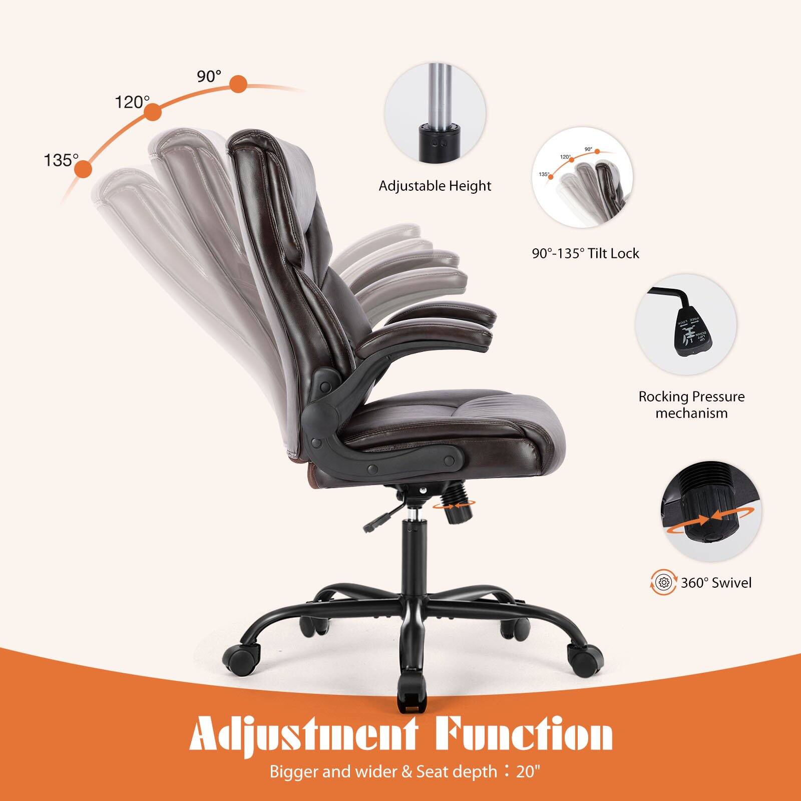 120° 90° 135° Adjustable Height  
90°-135° Tilt Lock  
Rocking Pressure mechanism  
360° Swivel Adjustment Function  
Bigger and wider & Seat depth: 20"
