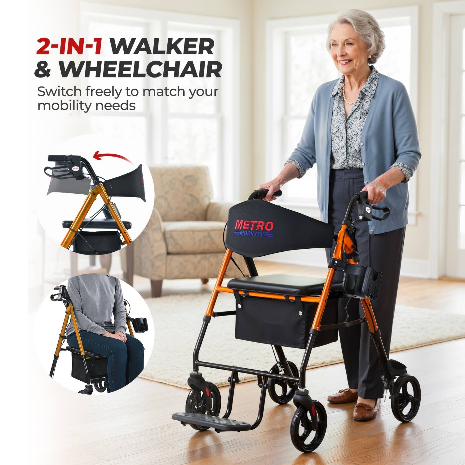 2-IN-1 WALKER & WHEELCHAIR  
Switch freely to match your mobility needs  

METRO MOBILITY