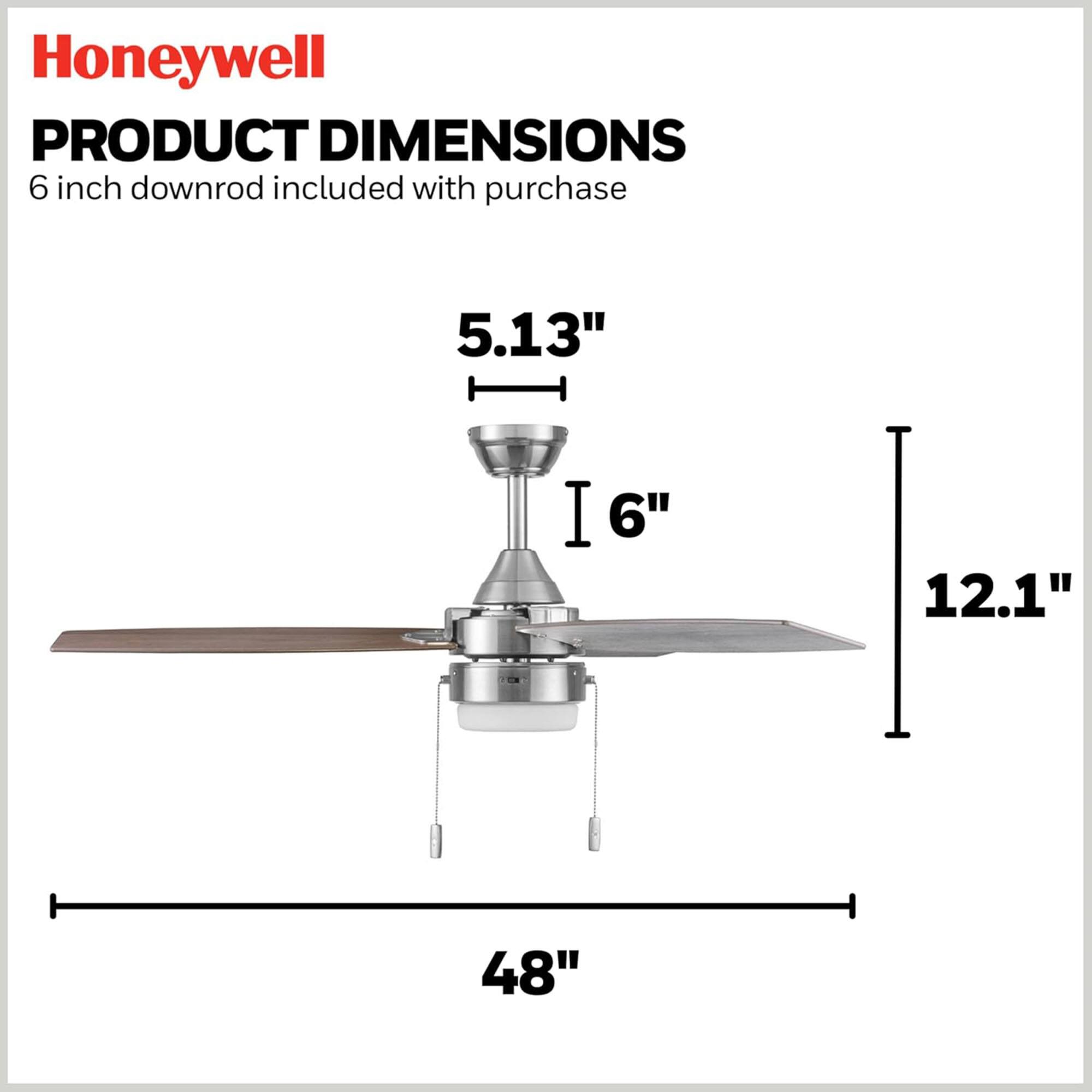 Honeywell  
PRODUCT DIMENSIONS  
6 inch downrod included with purchase  

5.13"  
6"  
12.1"  
48"