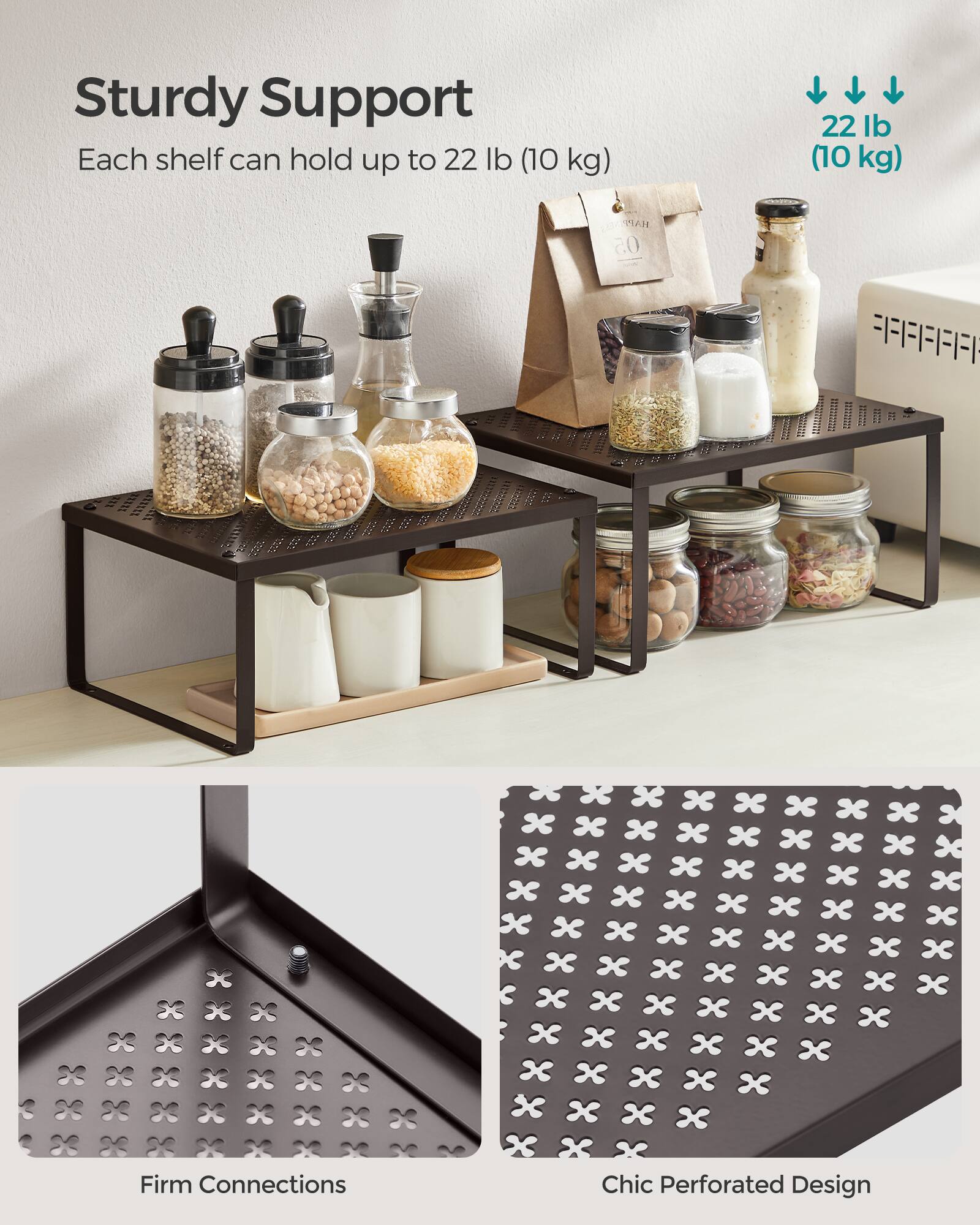 Sturdy Support  
Each shelf can hold up to 22 lb (10 kg)  
22 lb (10 kg)  
IAH 05 = FF-II  
Firm Connections  
Chic Perforated Design