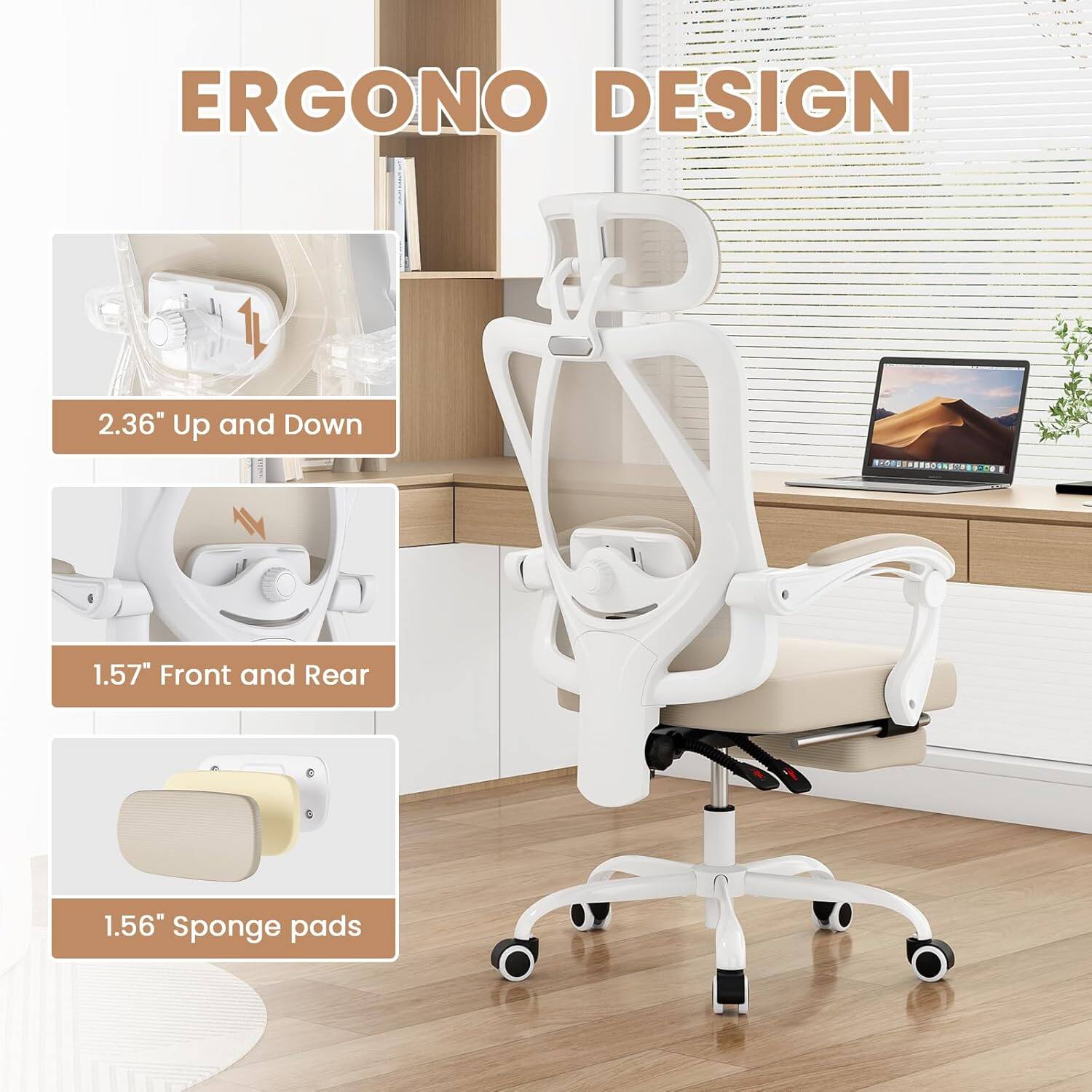 ERGONO DESIGN

2.36" Up and Down

1.57" Front and Rear

1.56" Sponge pads