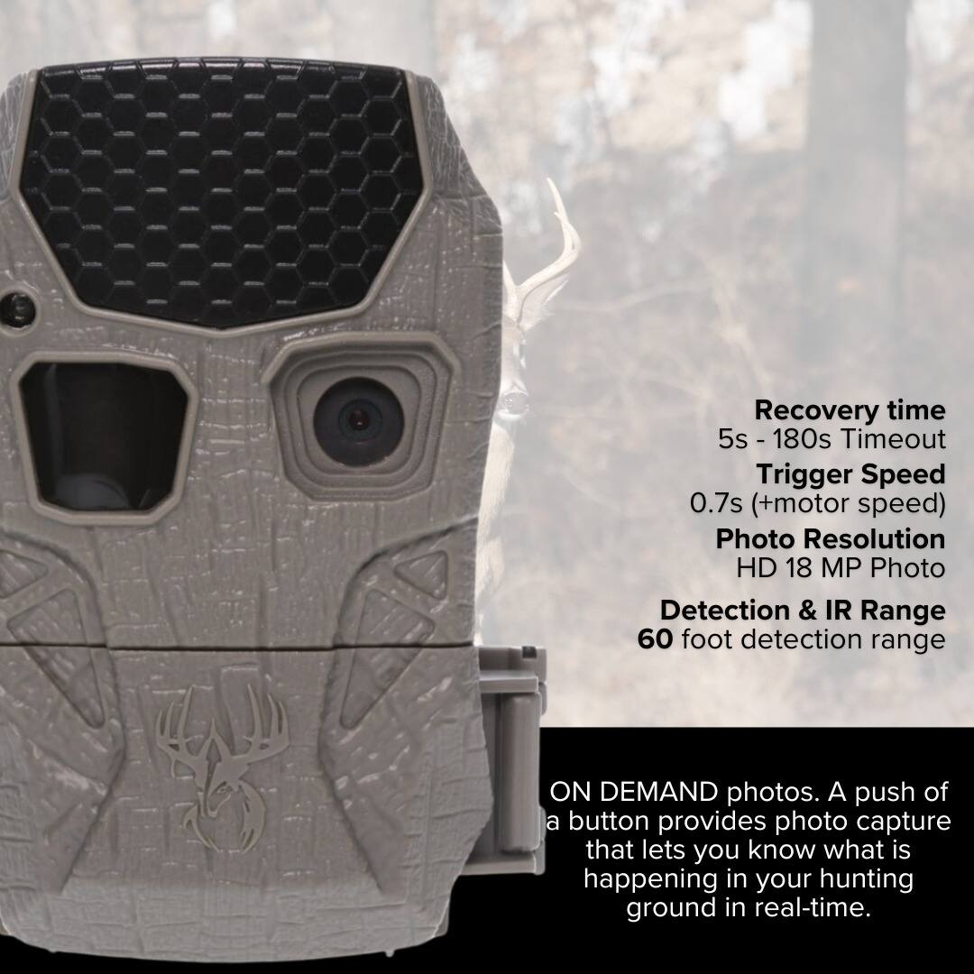 Recovery time: 5s - 180s  
Timeout  
Trigger Speed: 0.7s (+motor speed)  
Photo Resolution: HD 18 MP  
Photo Detection & IR Range: 60 foot detection range  

ON DEMAND photos. A push of a button provides photo capture that lets you know what is happening in your hunting ground in real-time.
